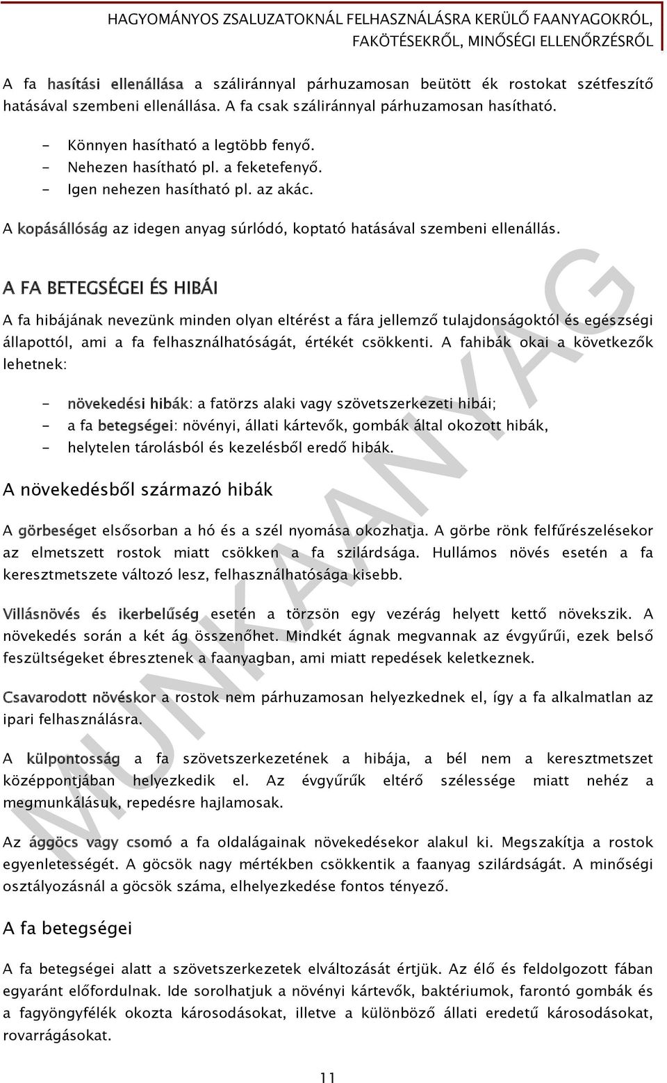 A FA BETEGSÉGEI ÉS HIBÁI A fa hibájának nevezünk minden olyan eltérést a fára jellemző tulajdonságoktól és egészségi állapottól, ami a fa felhasználhatóságát, értékét csökkenti.