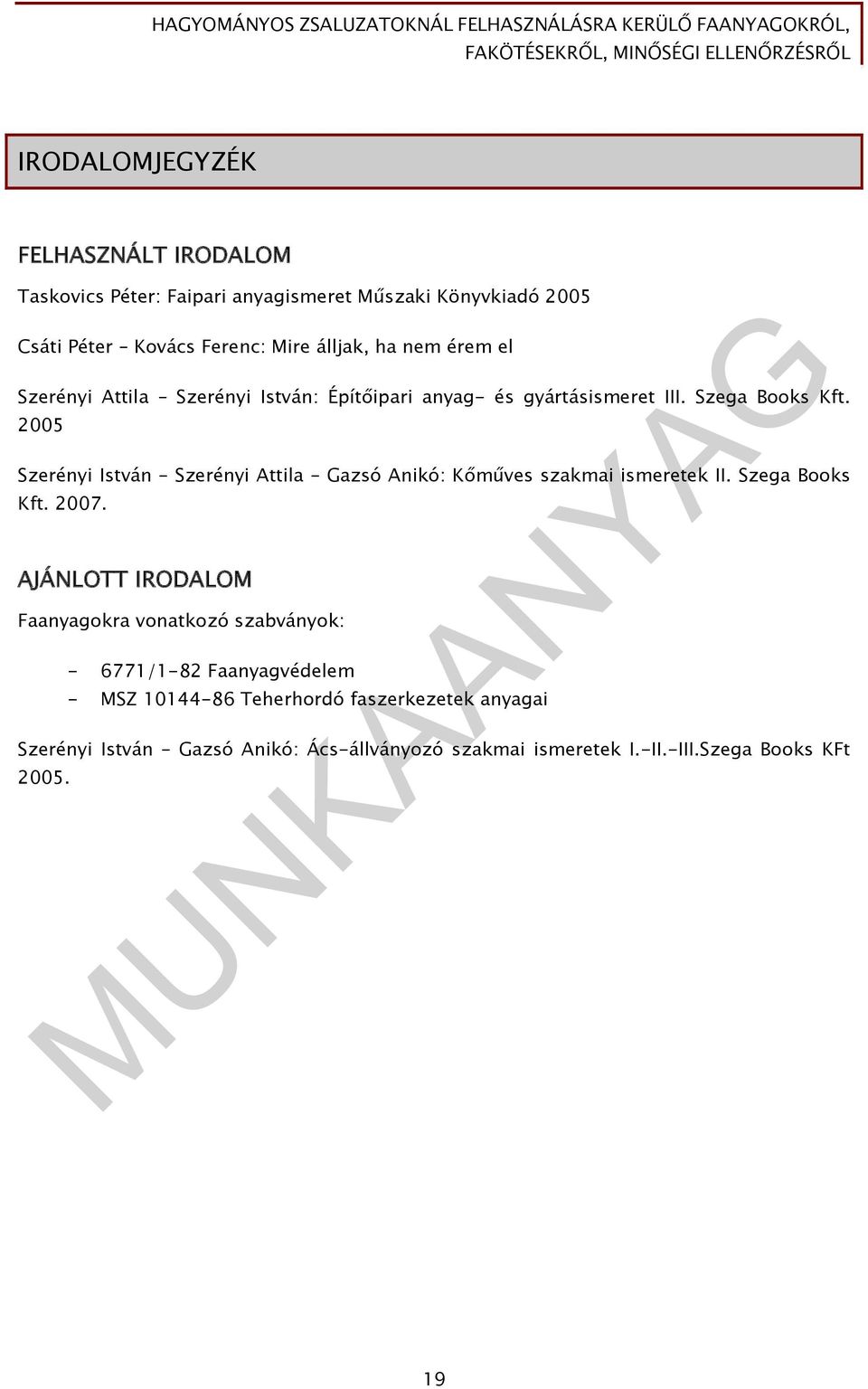 2005 Szerényi István Szerényi Attila Gazsó Anikó: Kőműves szakmai ismeretek II. Szega Books Kft. 2007.