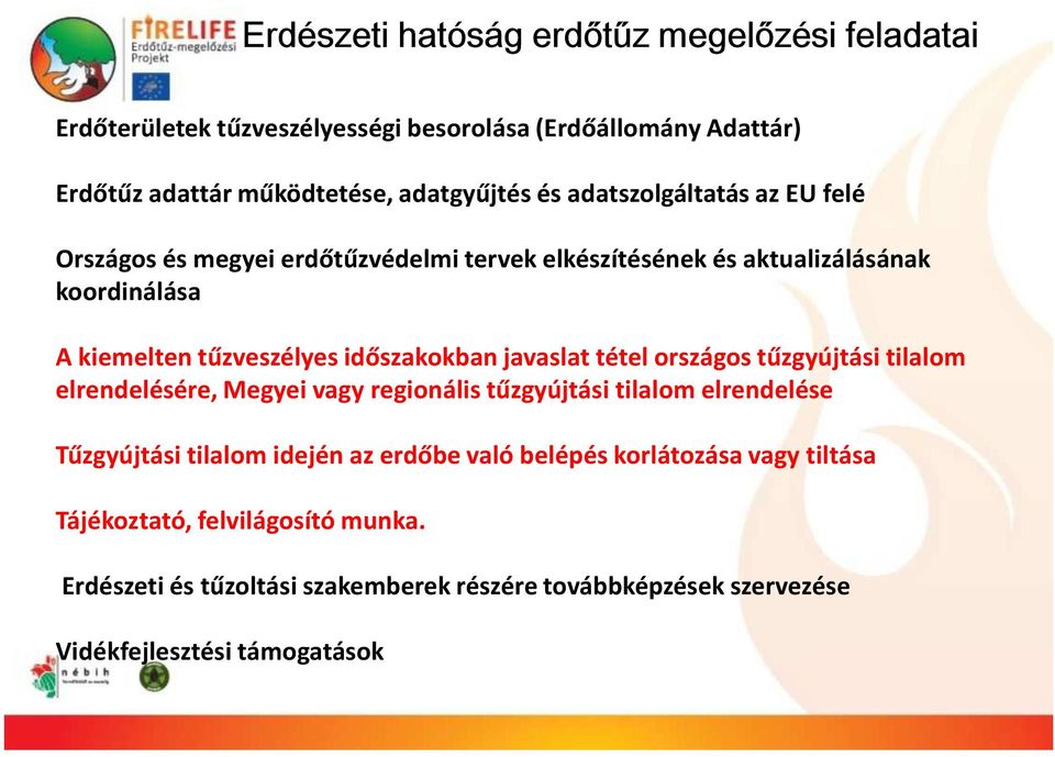 javaslat tétel országos tűzgyújtási tilalom elrendelésére, Megyei vagy regionális tűzgyújtási tilalom elrendelése Tűzgyújtási tilalom idején az erdőbe való