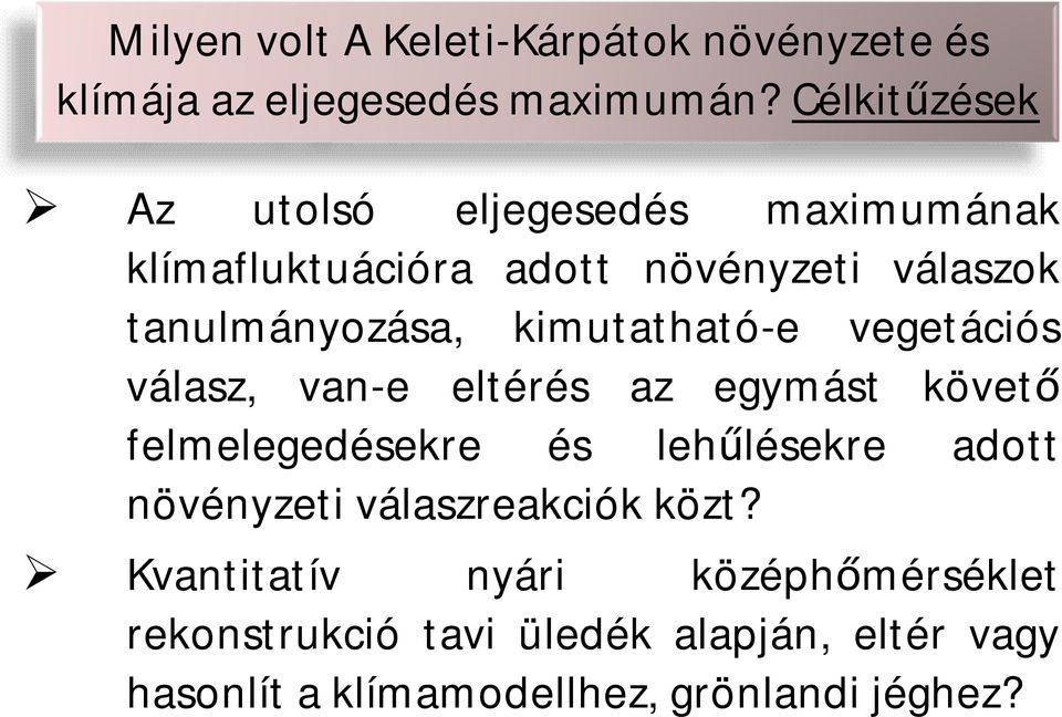 kimutatható-e vegetációs válasz, van-e eltérés az egymást követő felmelegedésekre és lehűlésekre adott