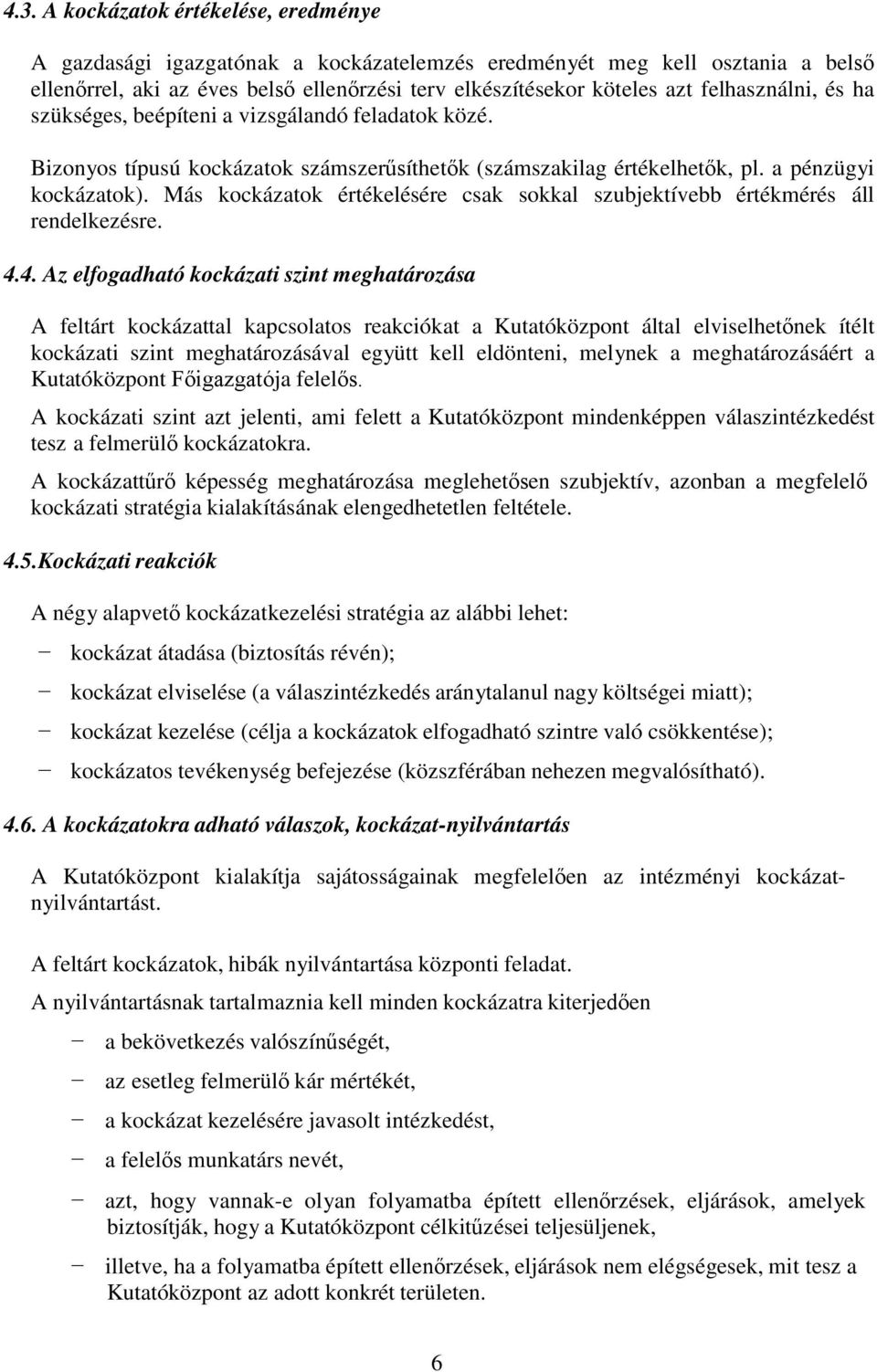 Más kockázatok értékelésére csak sokkal szubjektívebb értékmérés áll rendelkezésre. 4.