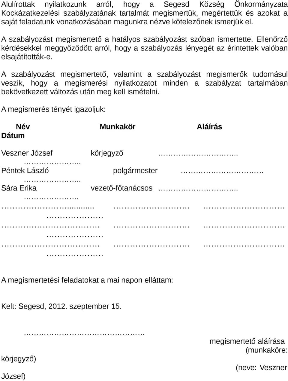 Ellenőrző kérdésekkel meggyőződött arról, hogy a szabályozás lényegét az érintettek valóban elsajátították-e.