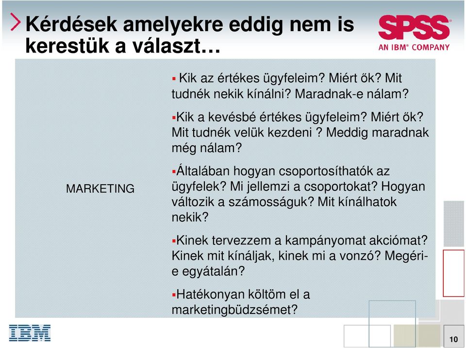 MARKETING Általában hogyan csoportosíthatók az ügyfelek? Mi jellemzi a csoportokat? Hogyan változik a számosságuk?