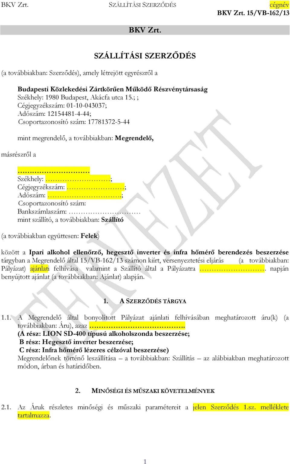 ; Csoportazonosító szám: Bankszámlaszám: mint szállító, a továbbiakban: Szállító (a továbbiakban együttesen: Felek) között a Ipari alkohol ellenırzı, hegesztı inverter és infra hımérı berendezés