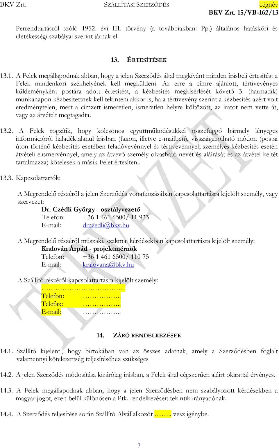 (harmadik) munkanapon kézbesítettnek kell tekinteni akkor is, ha a tértivevény szerint a kézbesítés azért volt eredménytelen, mert a címzett ismeretlen, ismeretlen helyre költözött, az iratot nem