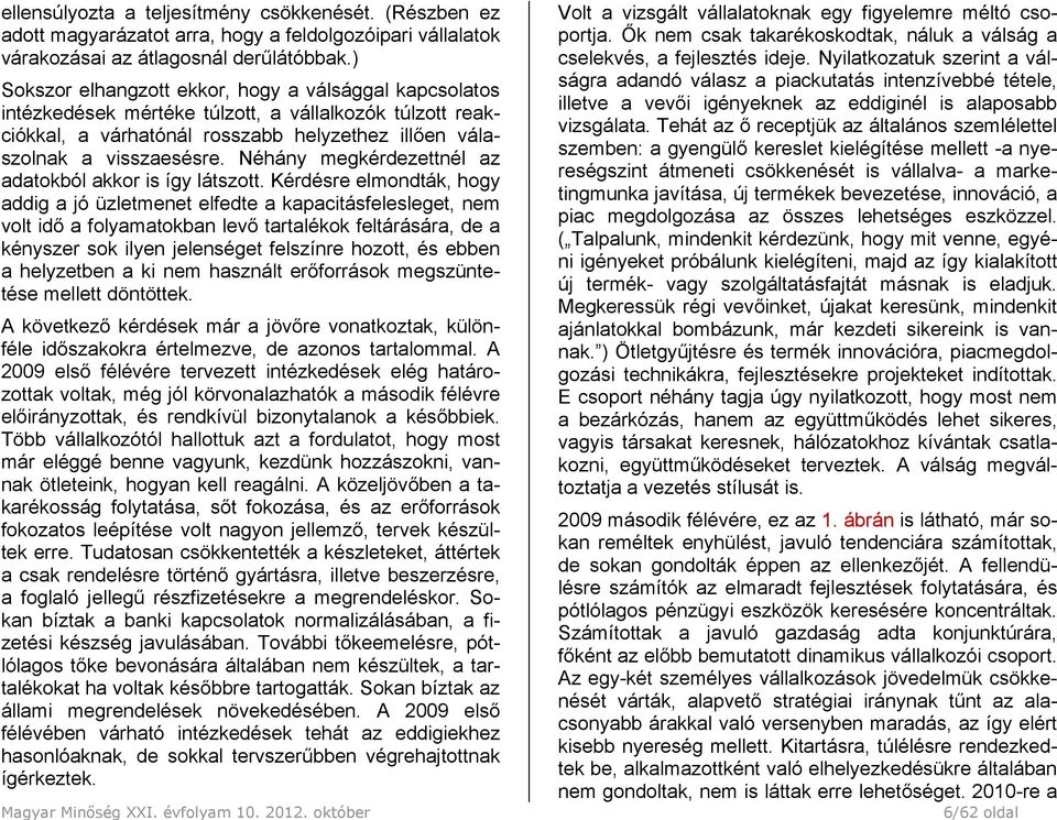 Néhány megkérdezettnél az adatokból akkor is így látszott.