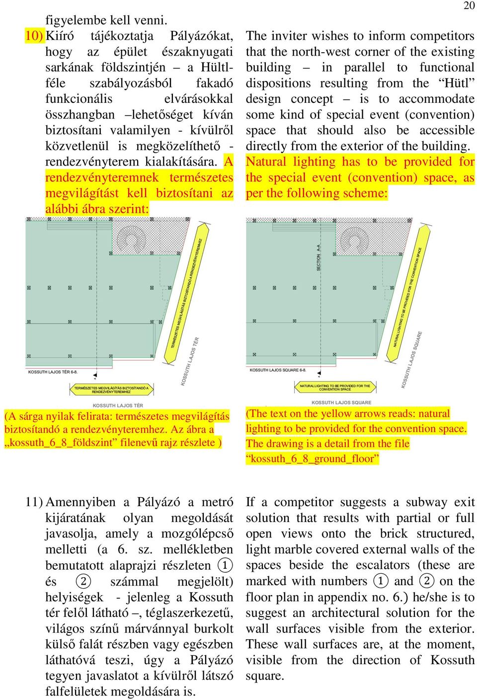 kívülről közvetlenül is megközelíthető - rendezvényterem kialakítására.