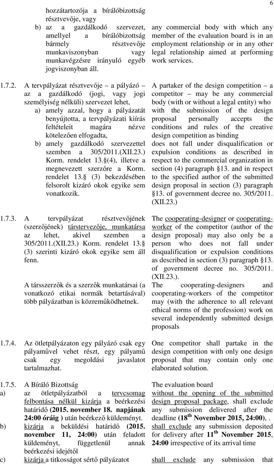 magára nézve kötelezően elfogadta, b) amely gazdálkodó szervezettel szemben a 305/2011.(XII.23.) Korm. rendelet 13. (4), illetve a megnevezett szerzőre a Korm. rendelet 13. (3) bekezdésében felsorolt kizáró okok egyike sem vonatkozik.