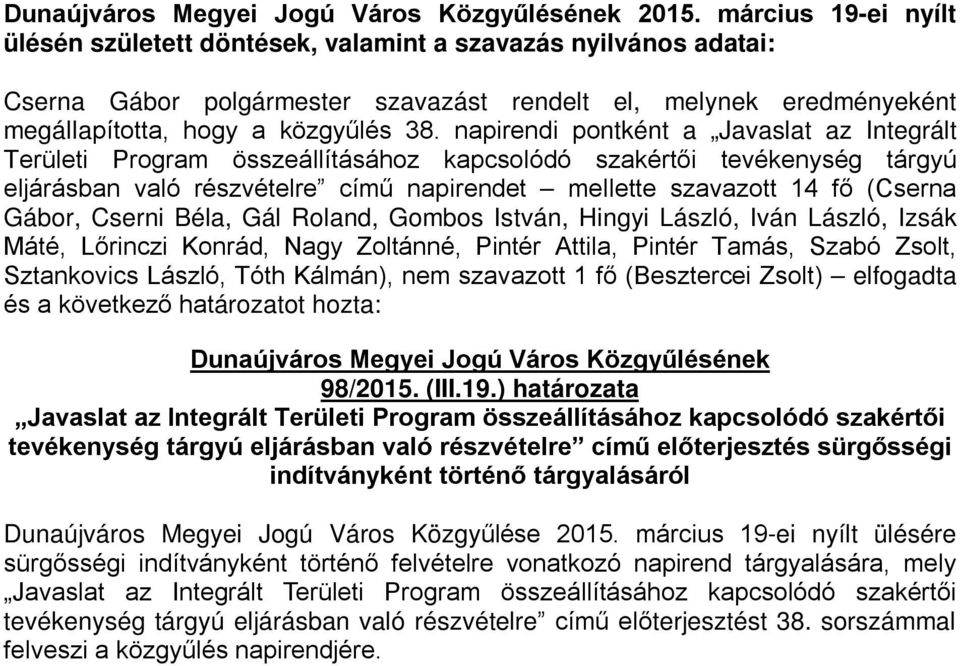 Gábor, Cserni Béla, Gál Roland, Gombos István, Hingyi László, Iván László, Izsák Máté, Lőrinczi Konrád, Nagy Zoltánné, Pintér Attila, Pintér Tamás, Szabó Zsolt, Sztankovics László, Tóth Kálmán), nem