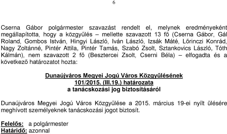 elfogadta és a következő határozatot hozta: Dunaújváros Megyei Jogú Város Közgyűlésének 101/2015. (III.19.