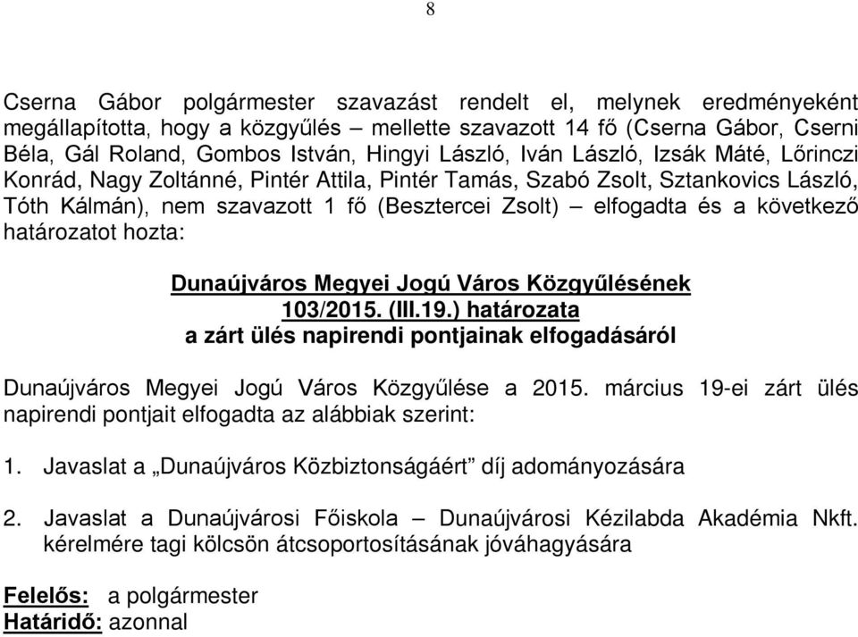 103/2015. (III.19.) határozata a zárt ülés napirendi pontjainak elfogadásáról Dunaújváros Megyei Jogú Város Közgyűlése a 2015.