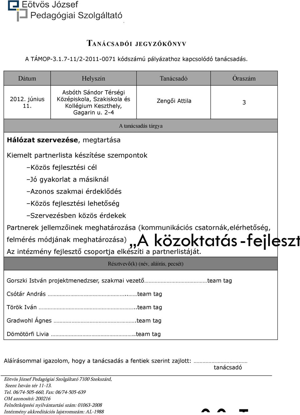 Jó gyakorlat a másiknál Azonos szakmai érdeklődés Közös fejlesztési lehetőség Szervezésben közös érdekek