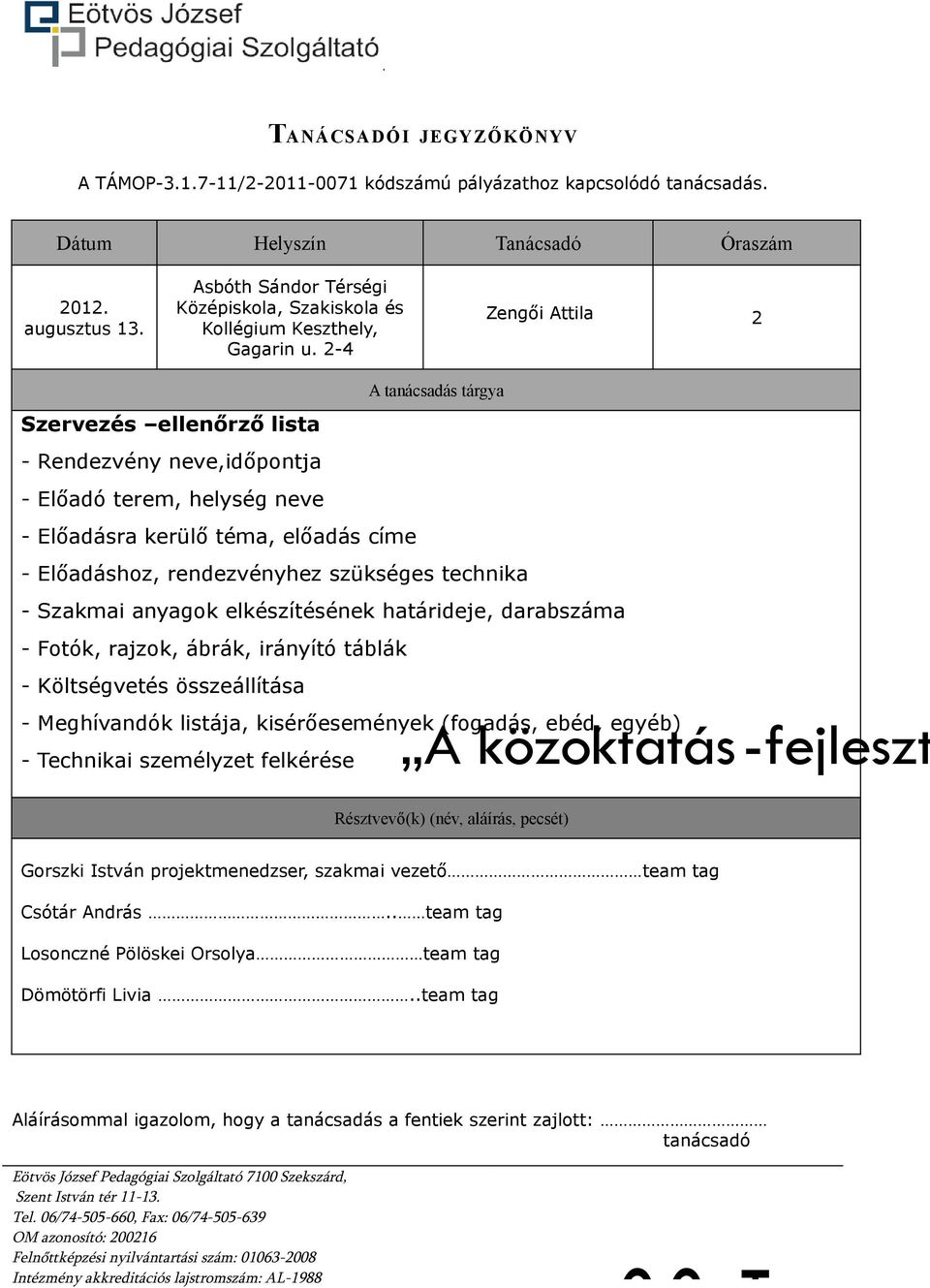 Előadásra kerülő téma, előadás címe - Előadáshoz, rendezvényhez szükséges technika - Szakmai anyagok