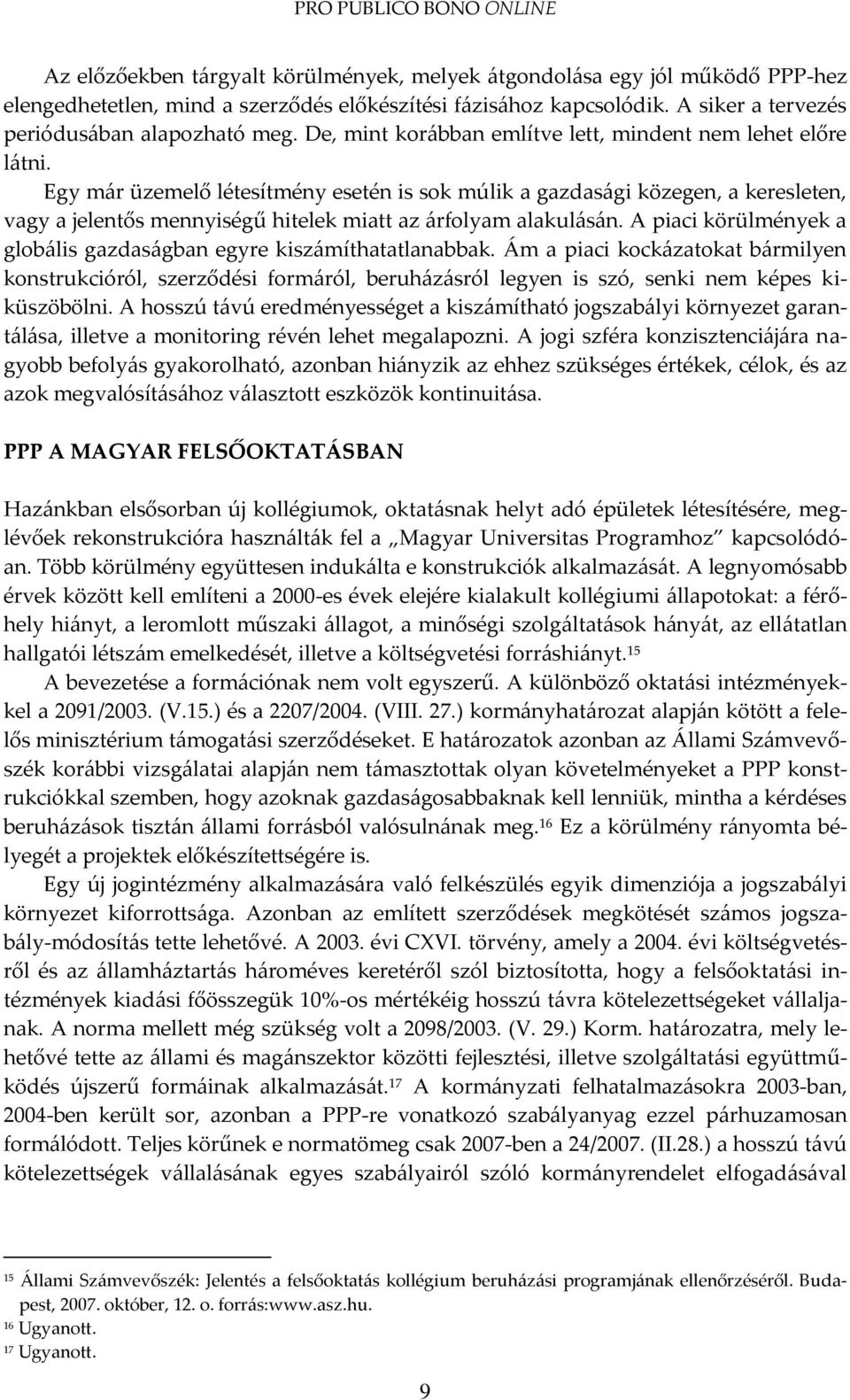 Egy m{r üzemelő létesítmény esetén is sok múlik a gazdas{gi közegen, a keresleten, vagy a jelentős mennyiségű hitelek miatt az {rfolyam alakul{s{n.