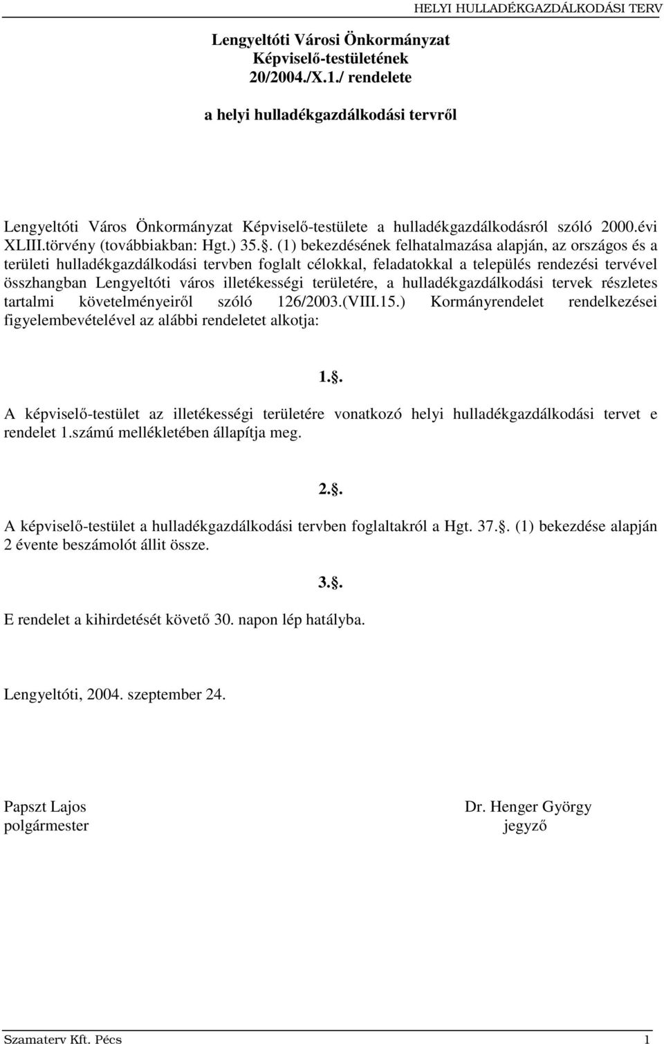 . (1) bekezdésének felhatalmazása alapján, az országos és a területi gazdálkodási tervben foglalt célokkal, feladatokkal a település rendezési tervével összhangban Lengyeltóti város illetékességi