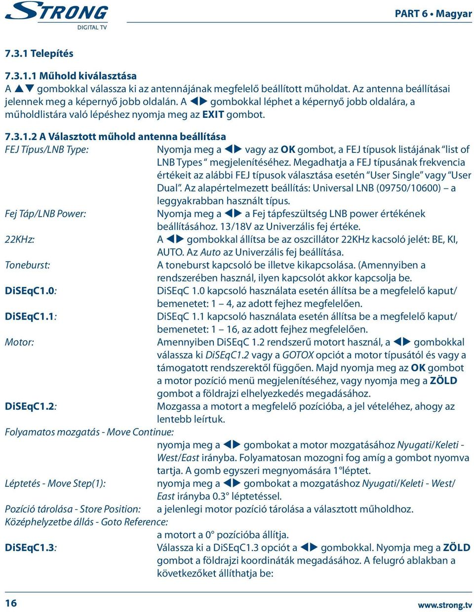 2 A Választott műhold antenna beállítása FEJ Típus/LNB Type: Nyomja meg a tu vagy az OK gombot, a FEJ típusok listájának list of LNB Types megjelenítéséhez.