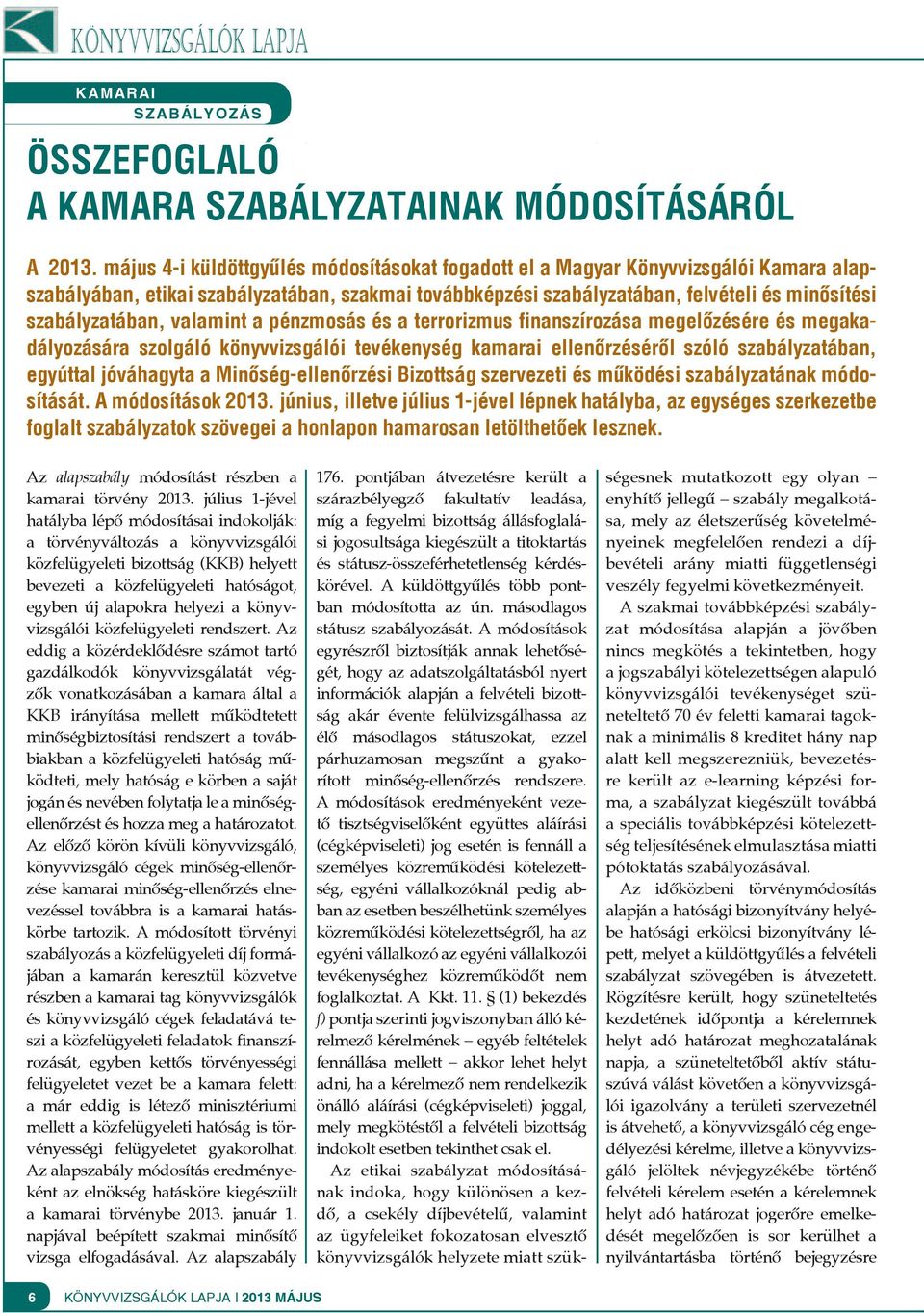 valamint a pénzmosás és a terrorizmus finanszírozása megelőzésére és megakadályozására szolgáló könyvvizsgálói tevékenység ellenőrzéséről szóló szabályzatában, egyúttal jóváhagyta a