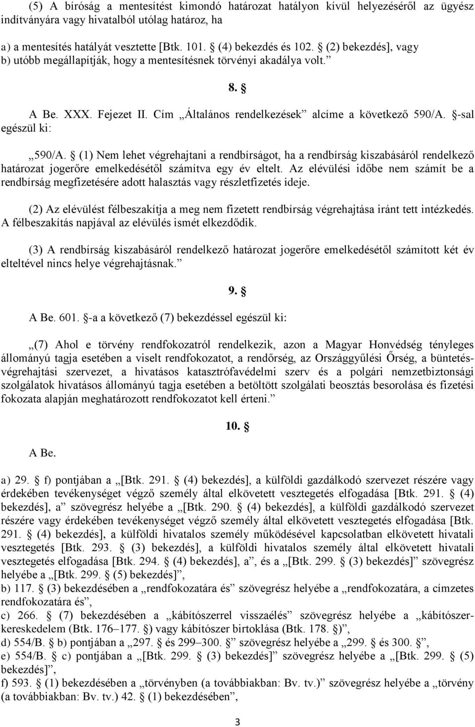 (1) Nem lehet végrehajtani a rendbírságot, ha a rendbírság kiszabásáról rendelkező határozat jogerőre emelkedésétől számítva egy év eltelt.