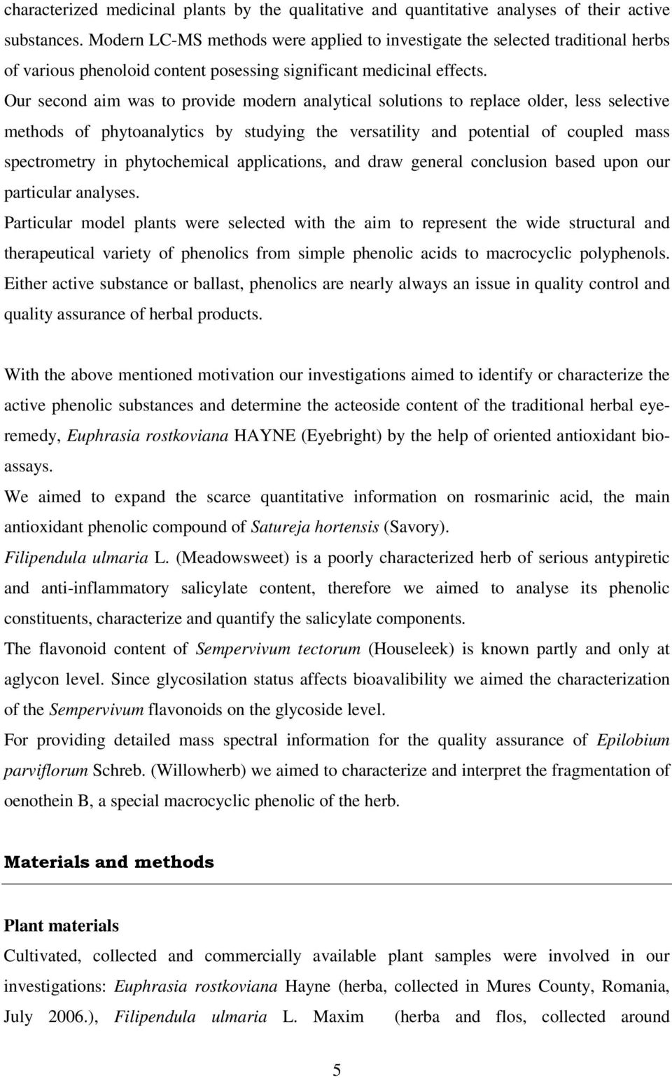 Our second aim was to provide modern analytical solutions to replace older, less selective methods of phytoanalytics by studying the versatility and potential of coupled mass spectrometry in