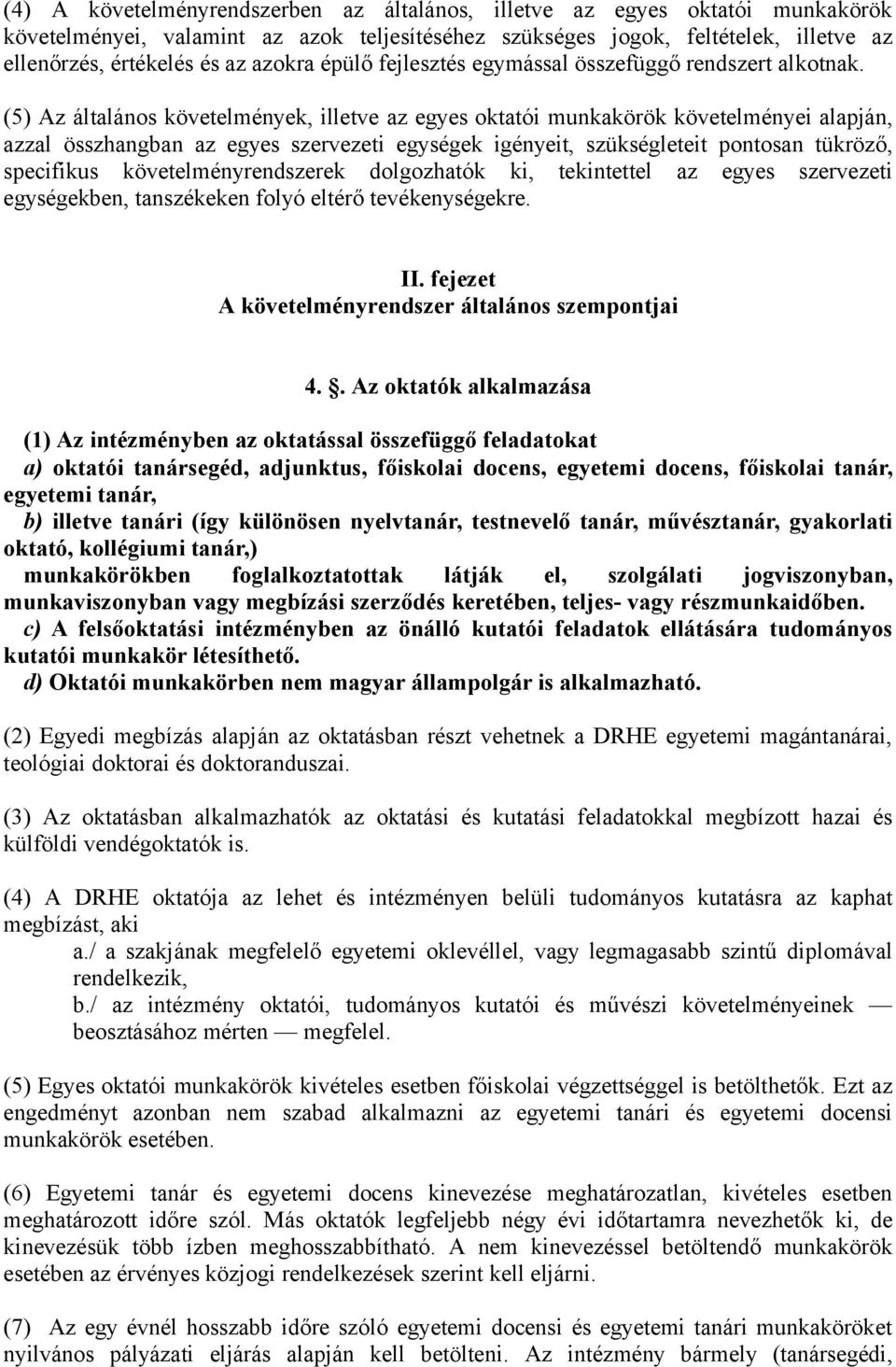 (5) Az általános követelmények, illetve az egyes oktatói munkakörök követelményei alapján, azzal összhangban az egyes szervezeti egységek igényeit, szükségleteit pontosan tükröző, specifikus