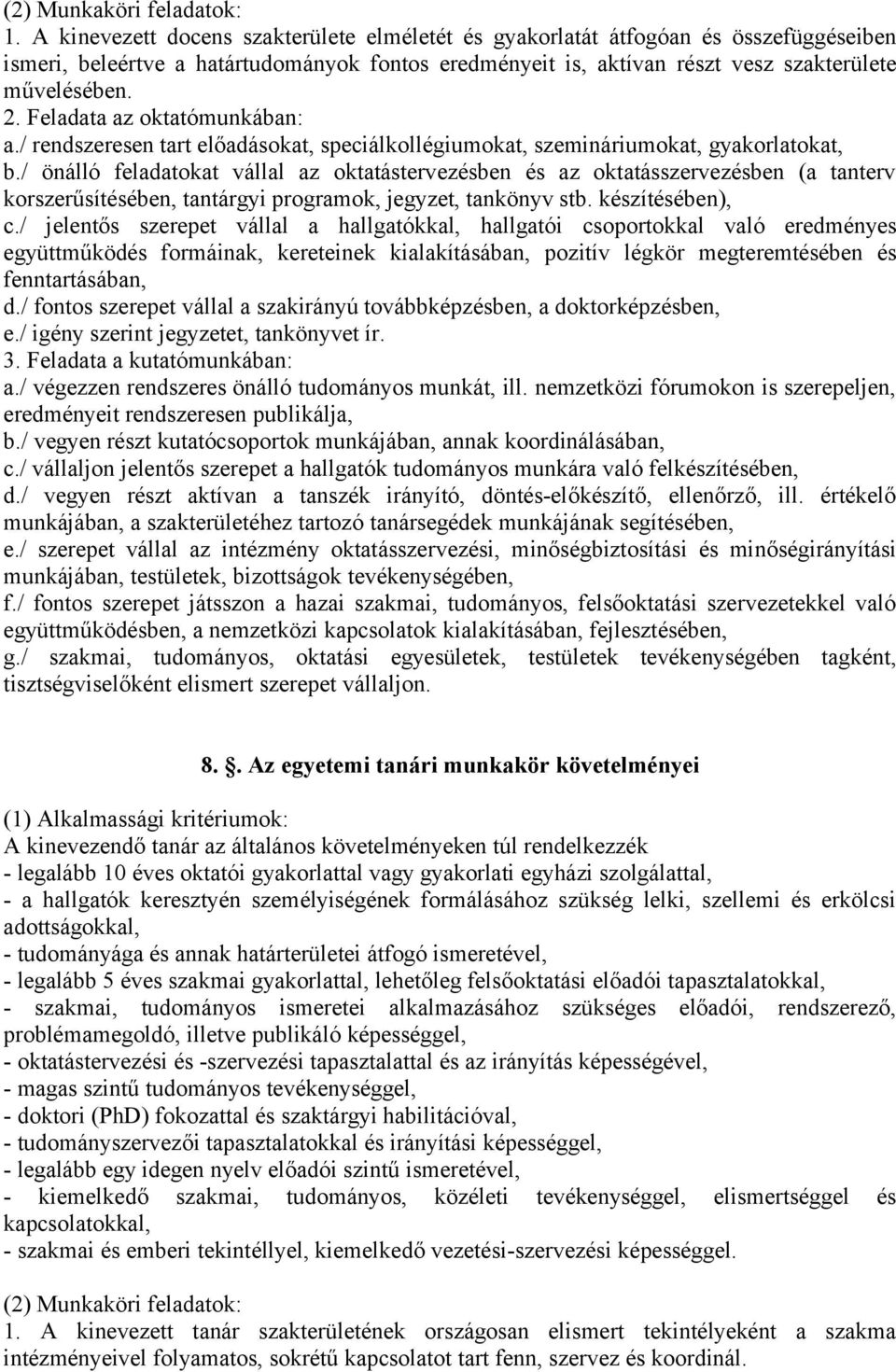 Feladata az oktatómunkában: a./ rendszeresen tart előadásokat, speciálkollégiumokat, szemináriumokat, gyakorlatokat, b.