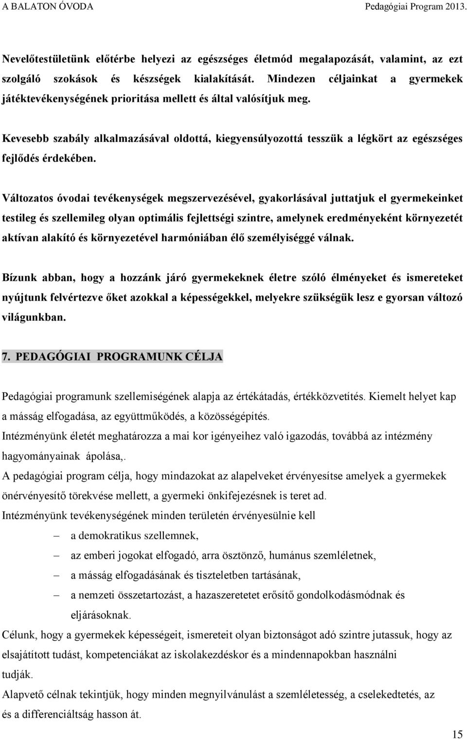 Kevesebb szabály alkalmazásával oldottá, kiegyensúlyozottá tesszük a légkört az egészséges fejlődés érdekében.