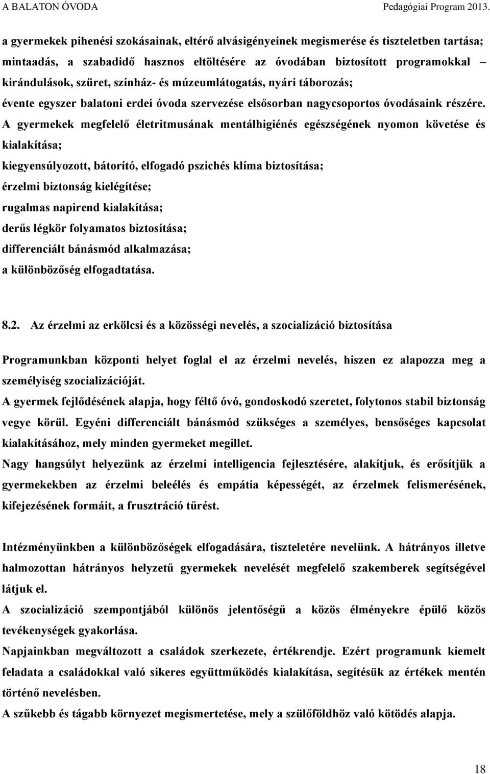 A gyermekek megfelelő életritmusának mentálhigiénés egészségének nyomon követése és kialakítása; kiegyensúlyozott, bátorító, elfogadó pszichés klíma biztosítása; érzelmi biztonság kielégítése;