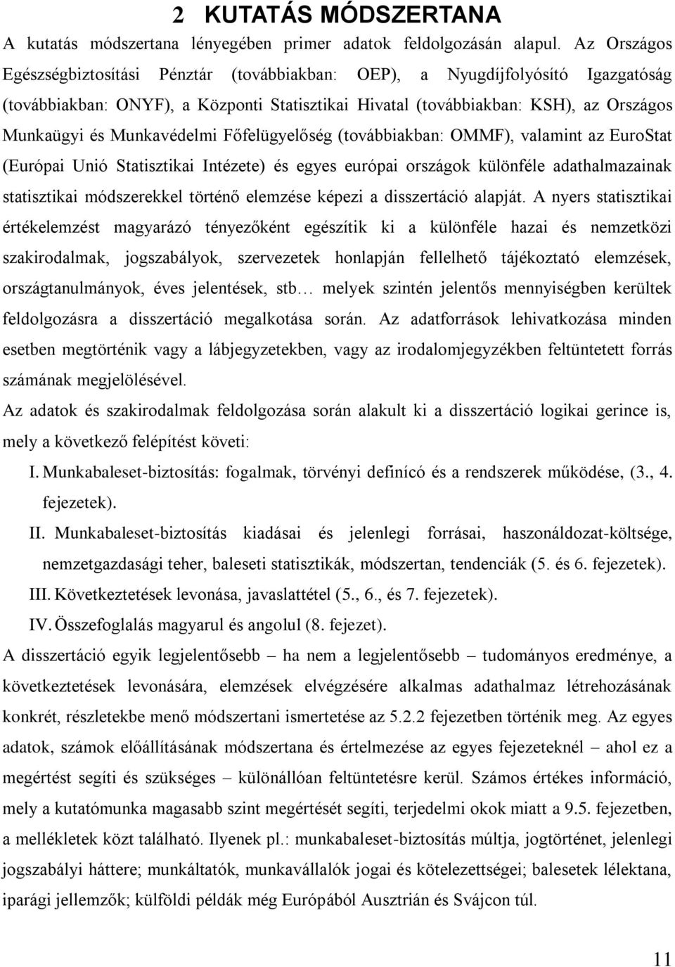 Munkavédelmi Főfelügyelőség (továbbiakban: OMMF), valamint az EuroStat (Európai Unió Statisztikai Intézete) és egyes európai országok különféle adathalmazainak statisztikai módszerekkel történő