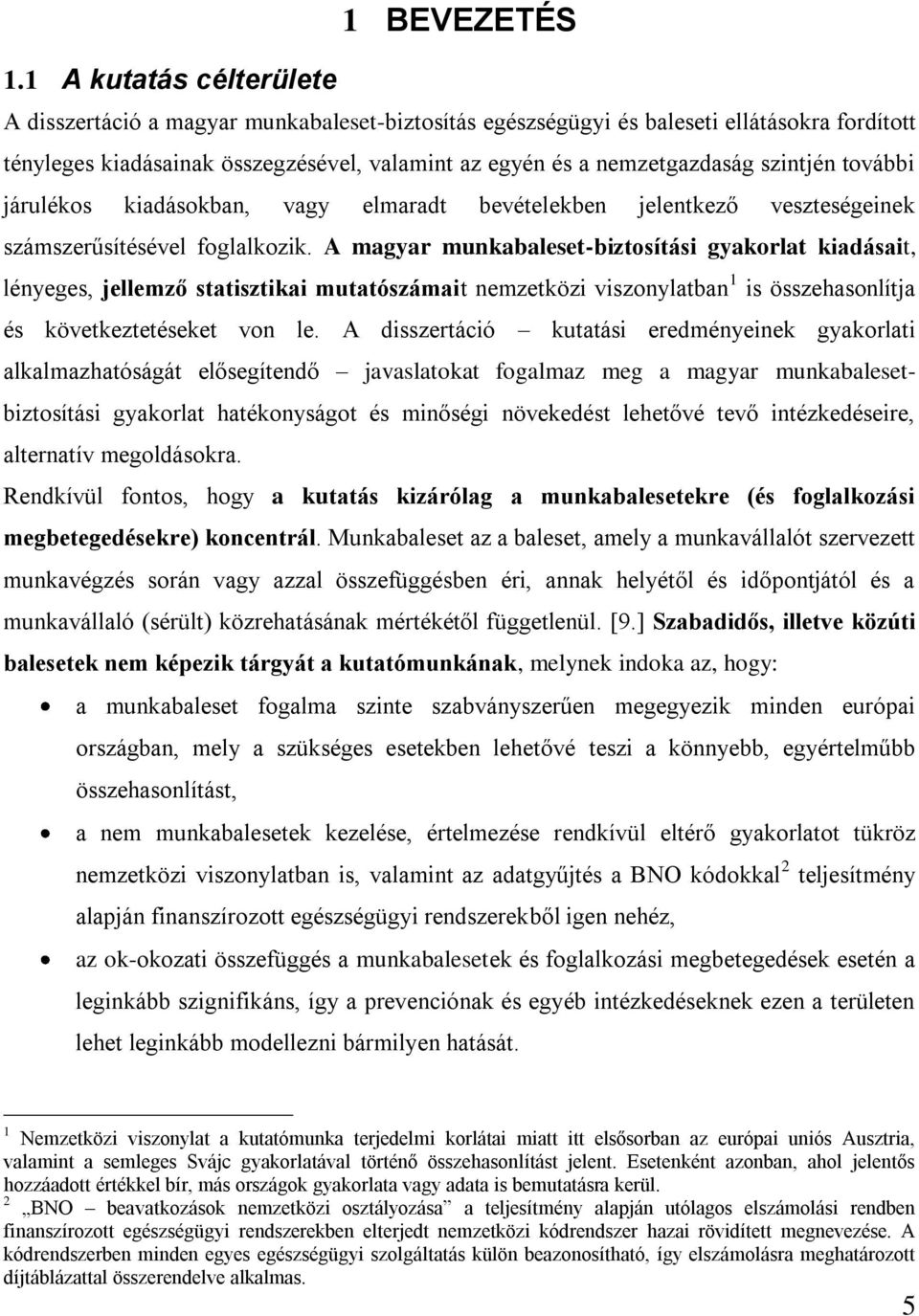 szintjén további járulékos kiadásokban, vagy elmaradt bevételekben jelentkező veszteségeinek számszerűsítésével foglalkozik.