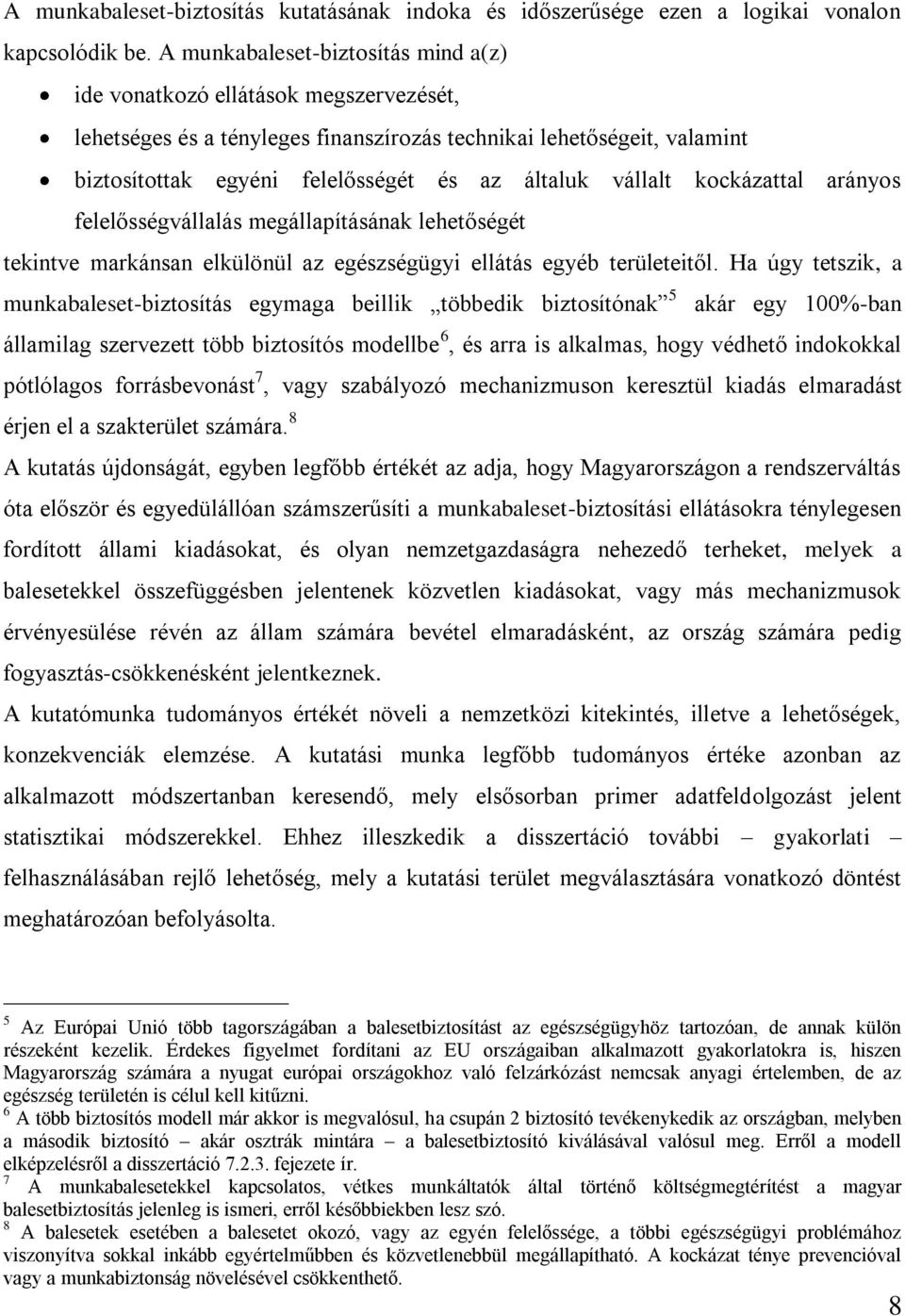 vállalt kockázattal arányos felelősségvállalás megállapításának lehetőségét tekintve markánsan elkülönül az egészségügyi ellátás egyéb területeitől.