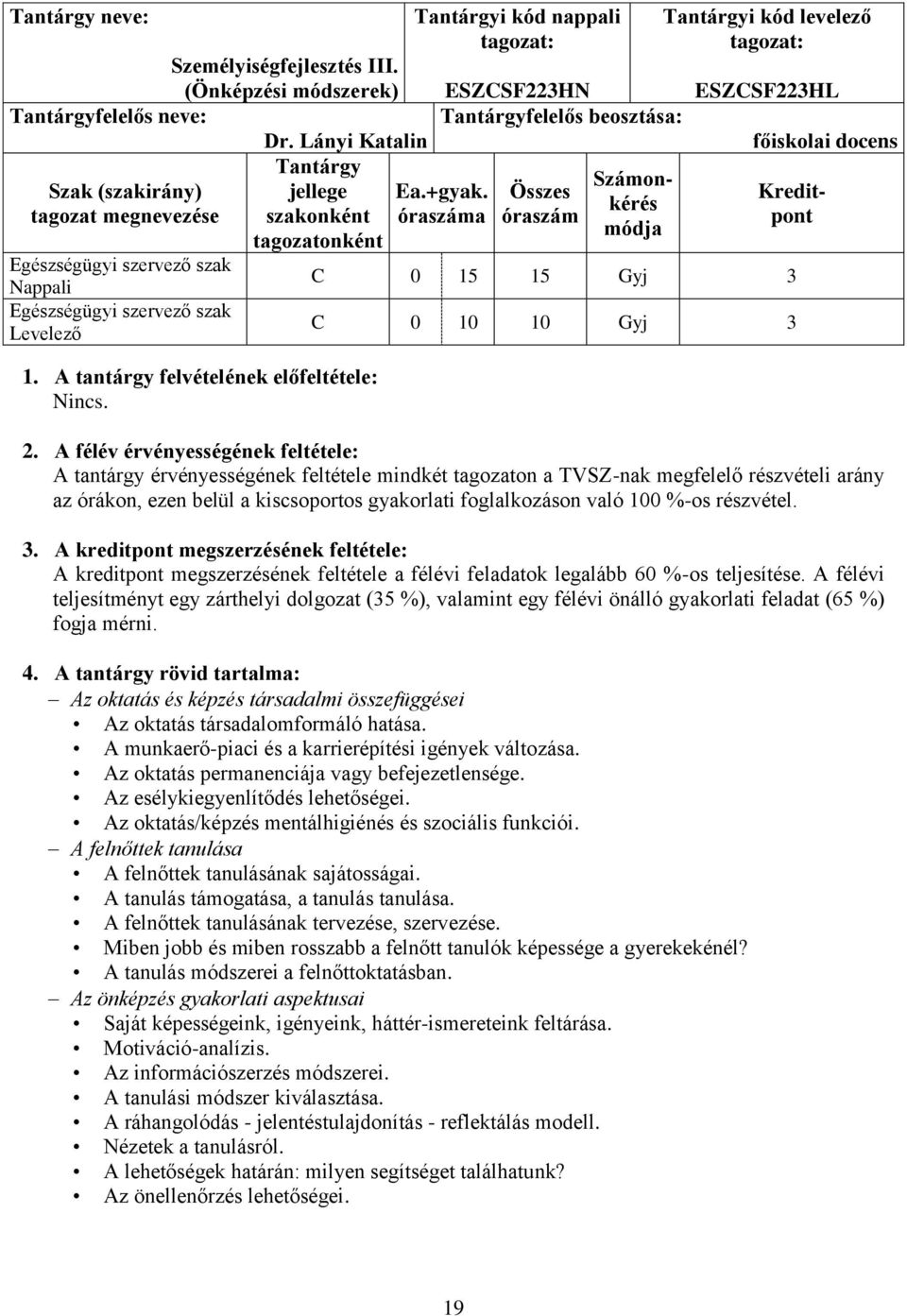 Tantárgyi kód nappali ESZCSF223HN Tantárgyfelelős beosztása: Ea.+gyak.