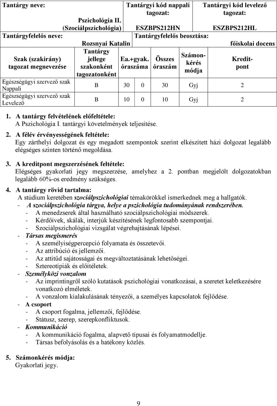 Tantárgyfelelős beosztása: Ea.+gyak. óraszáma 1. A tantárgy felvételének előfeltétele: A Pszichológia I. tantárgyi követelmények teljesítése.