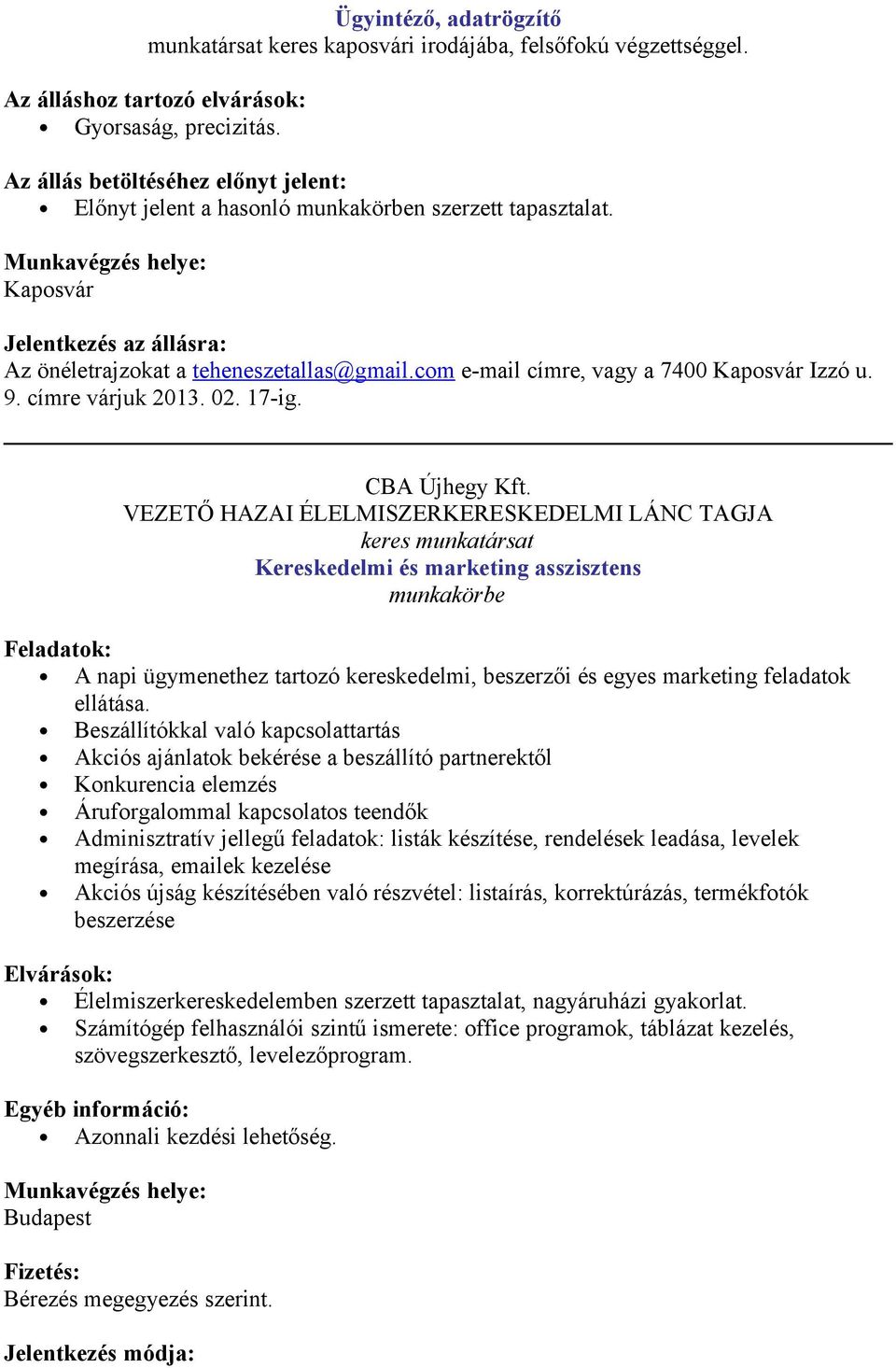 cm e-mail címre, vagy a 7400 Kapsvár Izzó u. 9. címre várjuk 2013. 02. 17-ig. CBA Újhegy Kft.