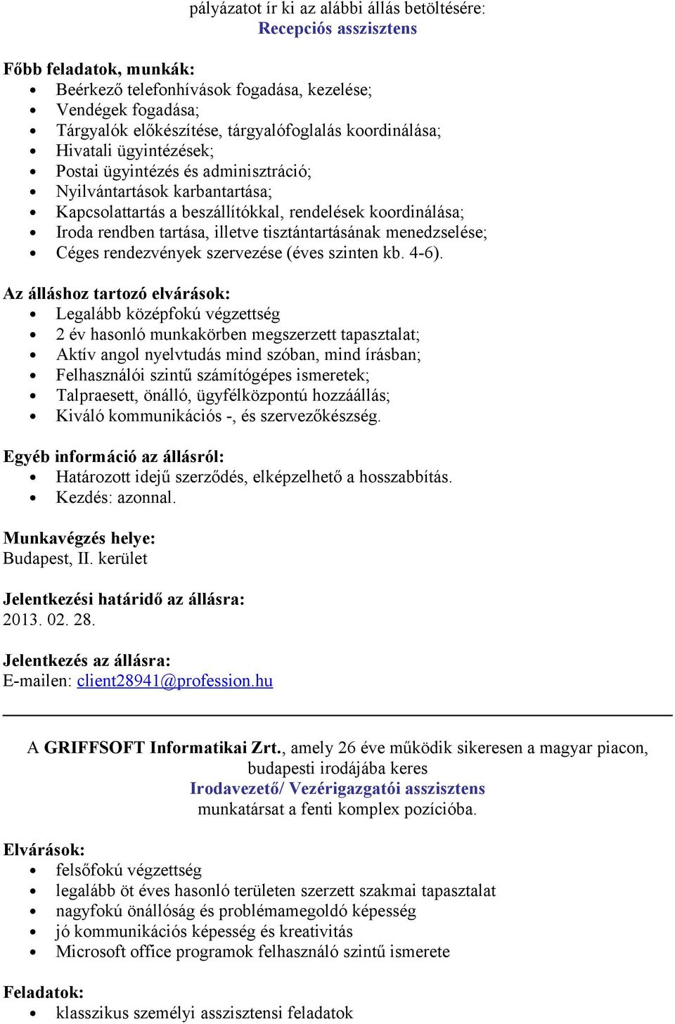tisztántartásának menedzselése; Céges rendezvények szervezése (éves szinten kb. 4-6).