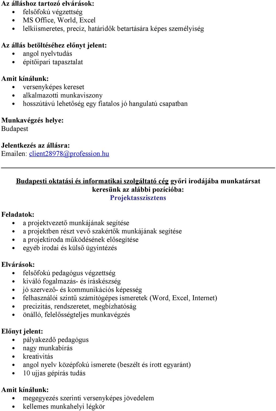 hu i ktatási és infrmatikai szlgáltató cég győri irdájába munkatársat keresünk az alábbi pzícióba: Prjektasszisztens Feladatk: a prjektvezető munkájának segítése a prjektben részt vevő szakértők