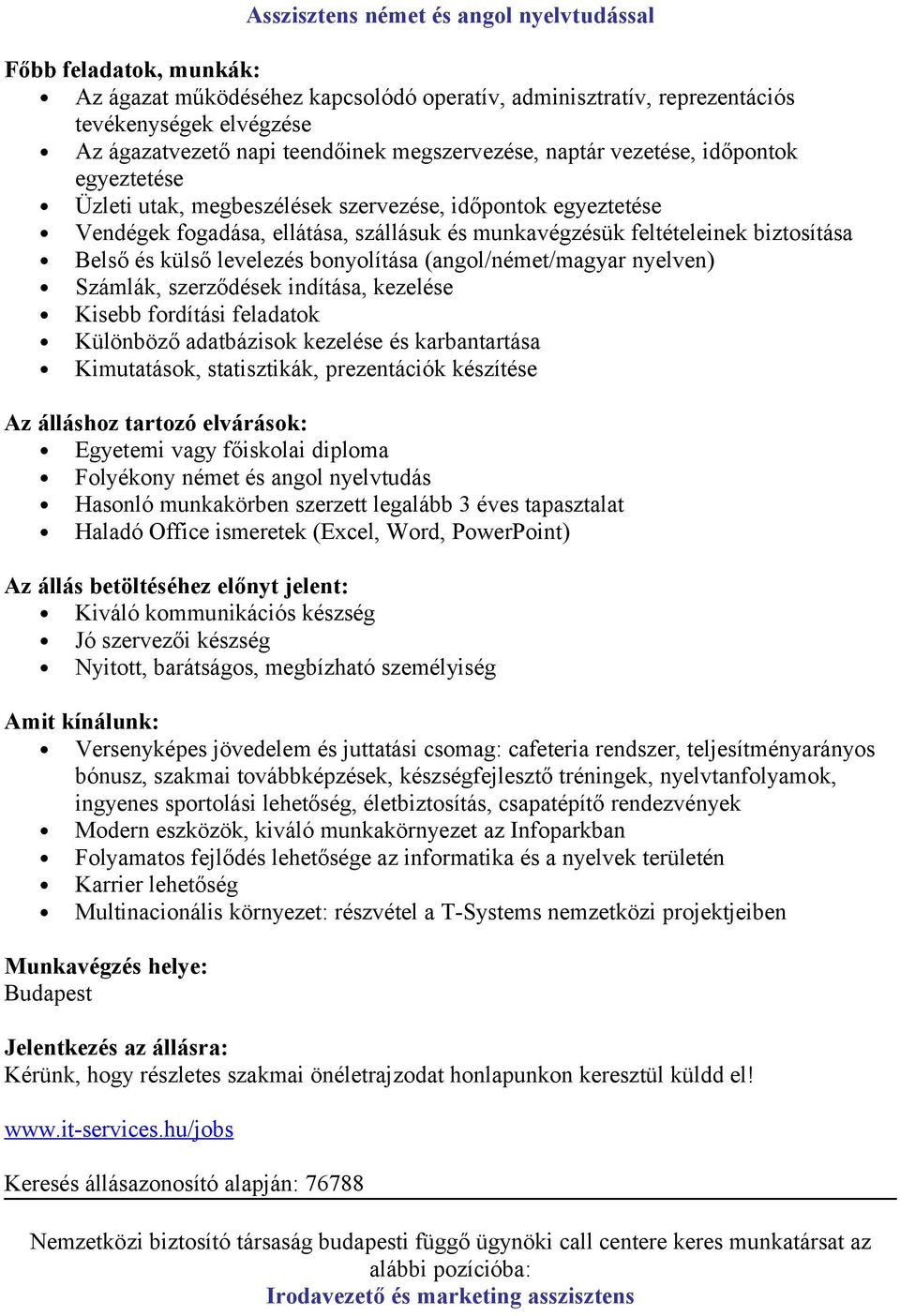 külső levelezés bnylítása (angl/német/magyar nyelven) Számlák, szerződések indítása, kezelése Kisebb frdítási feladatk Különböző adatbázisk kezelése és karbantartása Kimutatásk, statisztikák,