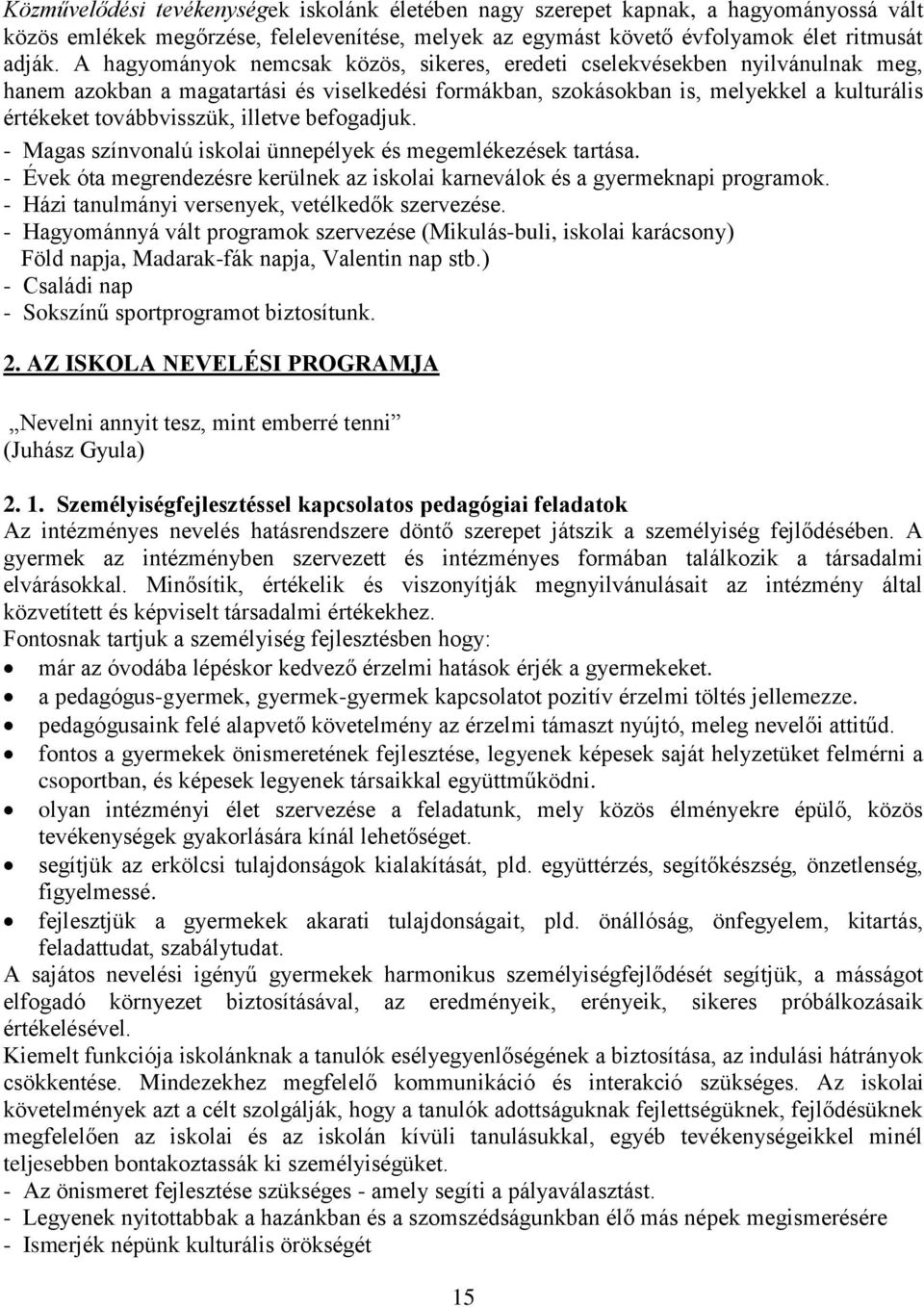 illetve befogadjuk. - Magas színvonalú iskolai ünnepélyek és megemlékezések tartása. - Évek óta megrendezésre kerülnek az iskolai karneválok és a gyermeknapi programok.