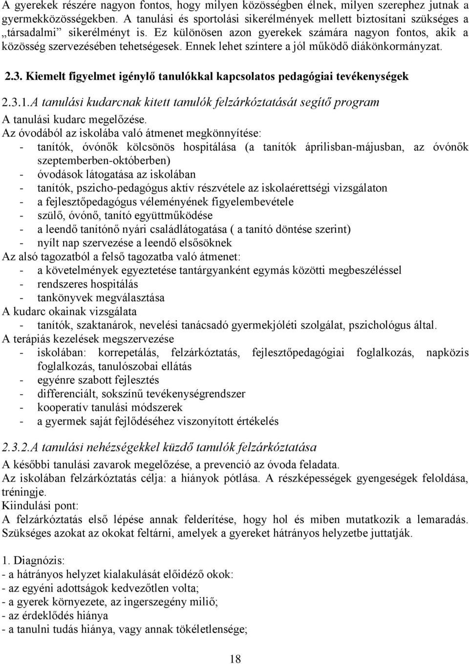 Ennek lehet színtere a jól működő diákönkormányzat. 2.3. Kiemelt figyelmet igénylő tanulókkal kapcsolatos pedagógiai tevékenységek 2.3.1.