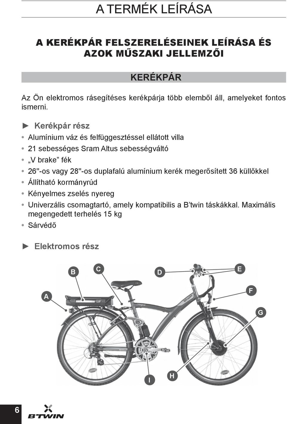 Kerékpár rész Alumínium váz és felfüggesztéssel ellátott villa 21 sebességes Sram Altus sebességváltó V brake fék 26''-os vagy 28''-os