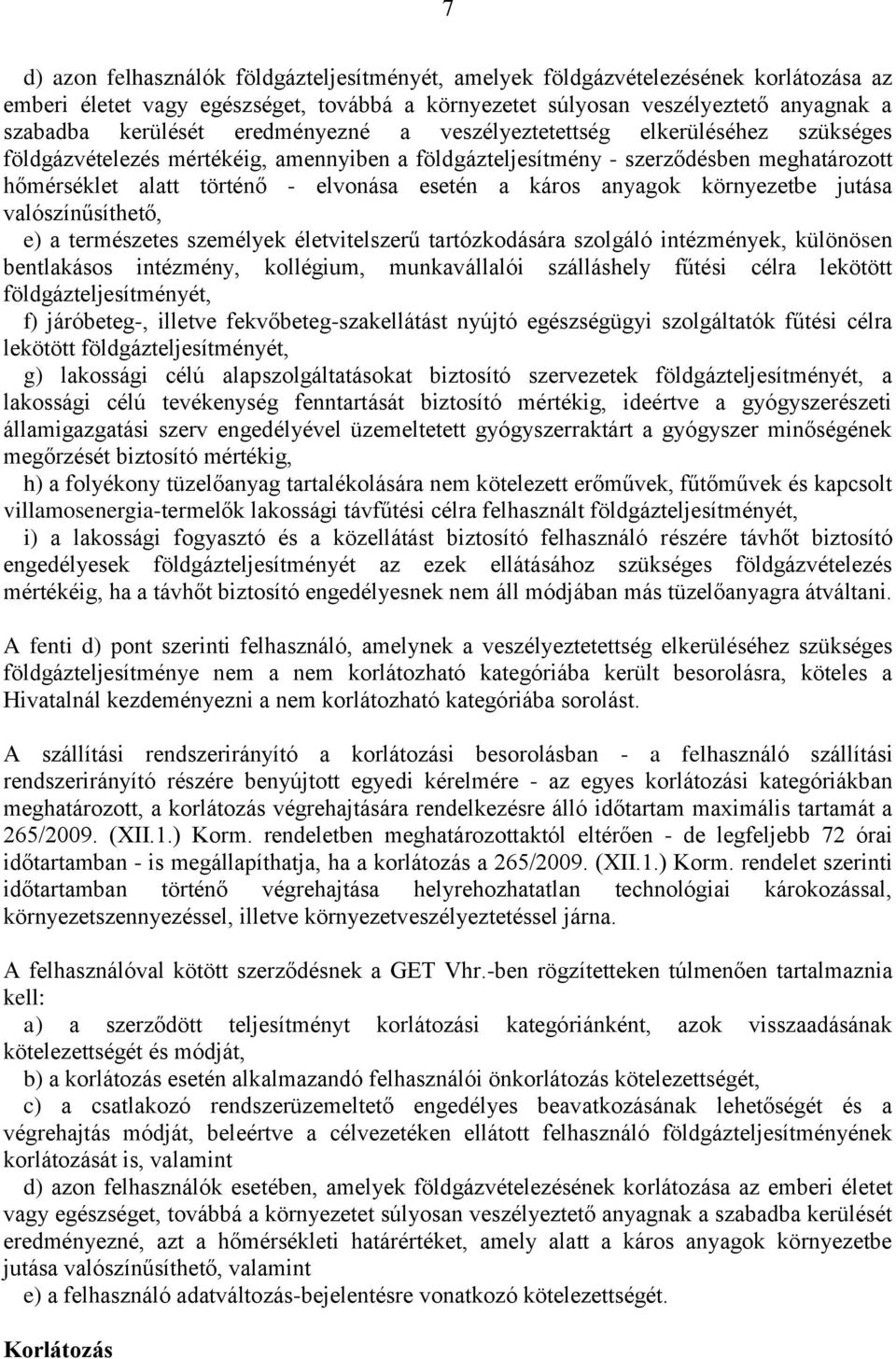 anyagok környezetbe jutása valószínűsíthető, e) a természetes személyek életvitelszerű tartózkodására szolgáló intézmények, különösen bentlakásos intézmény, kollégium, munkavállalói szálláshely