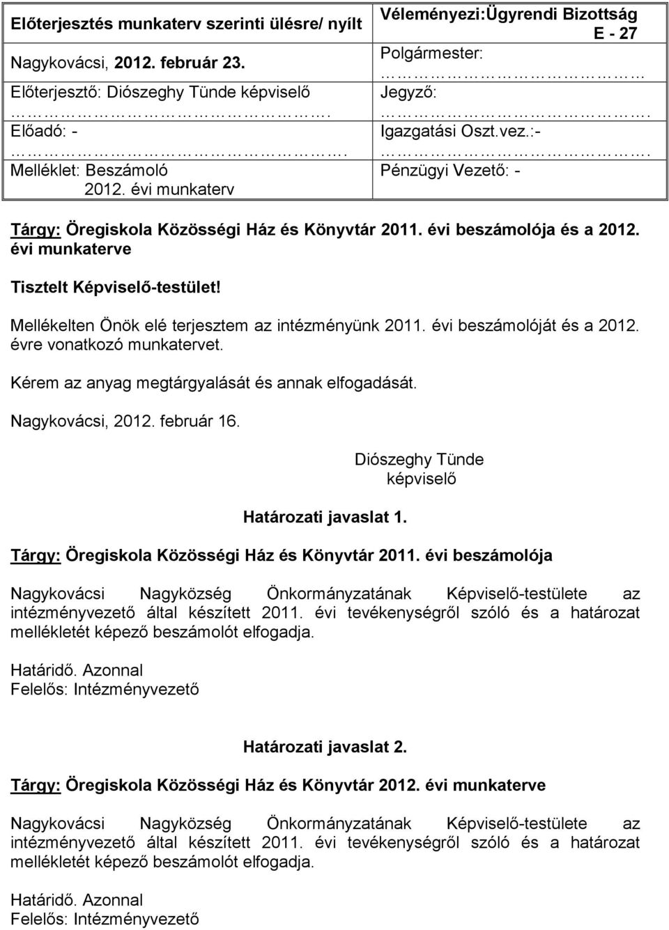 évi munkaterve Tisztelt Képviselő-testület! Mellékelten Önök elé terjesztem az intézményünk 2011. évi beszámolóját és a 2012. évre vonatkozó munkatervet.