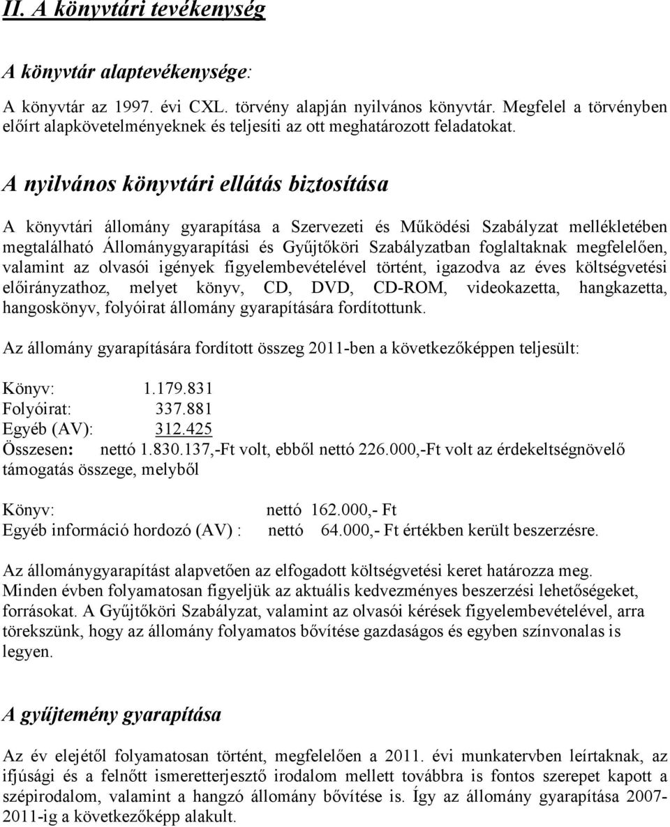 A nyilvános könyvtári ellátás biztosítása A könyvtári állomány gyarapítása a Szervezeti és Működési Szabályzat mellékletében megtalálható Állománygyarapítási és Gyűjtőköri Szabályzatban foglaltaknak