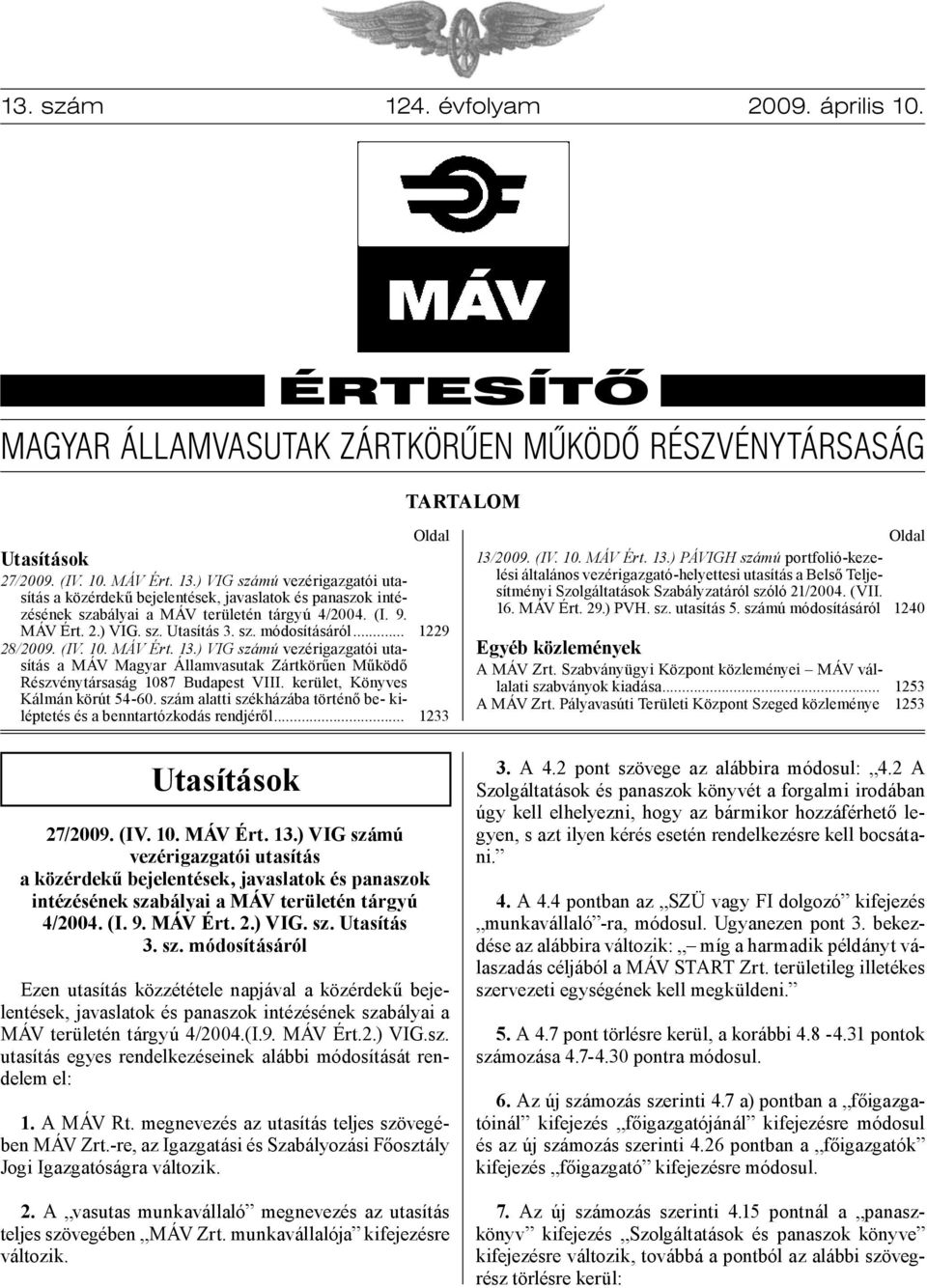 .. 28/2009. (IV. 10. MÁV Ért. 13.) VIG számú vezérigazgatói utasítás a MÁV Magyar Államvasutak Zártkörűen Működő Részvénytársaság 1087 Budapest VIII. kerület, Könyves Kálmán körút 54-60.