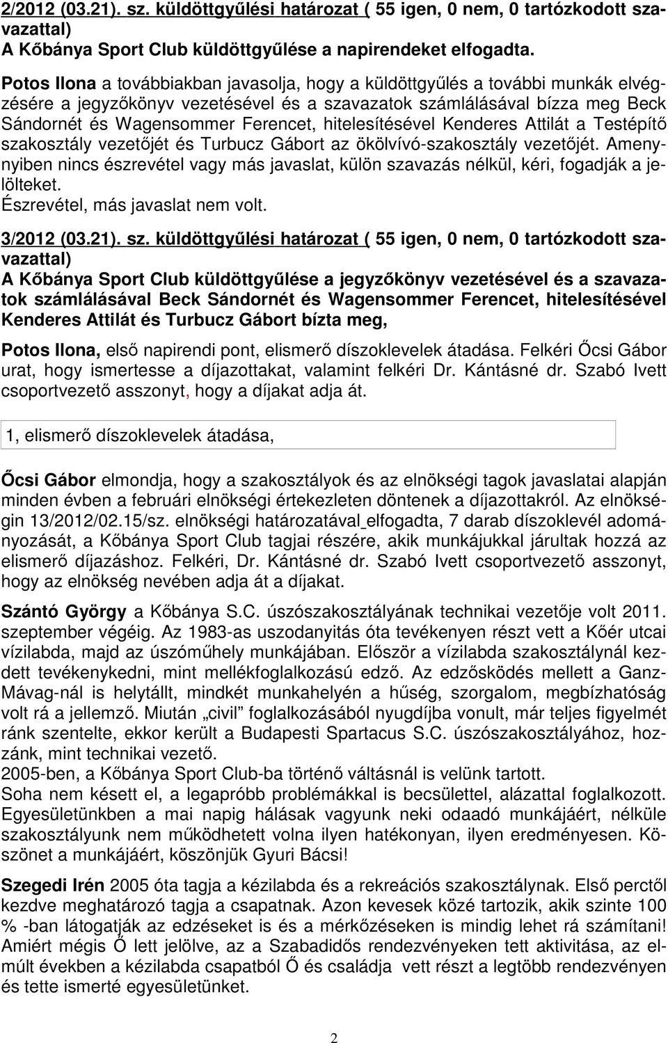 hitelesítésével Kenderes Attilát a Testépítő szakosztály vezetőjét és Turbucz Gábort az ökölvívó-szakosztály vezetőjét.