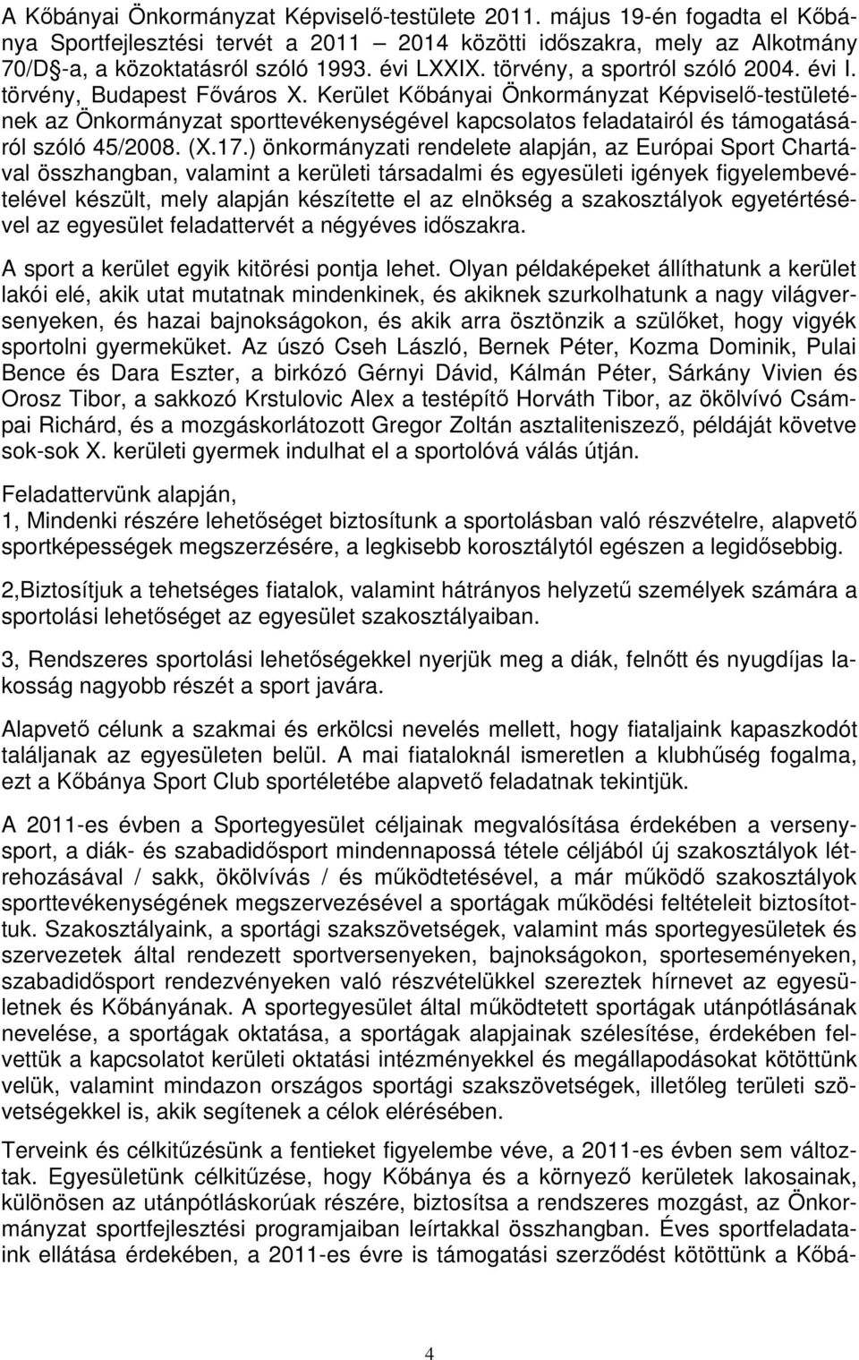 Kerület Kőbányai Önkormányzat Képviselő-testületének az Önkormányzat sporttevékenységével kapcsolatos feladatairól és támogatásáról szóló 45/2008. (X.17.