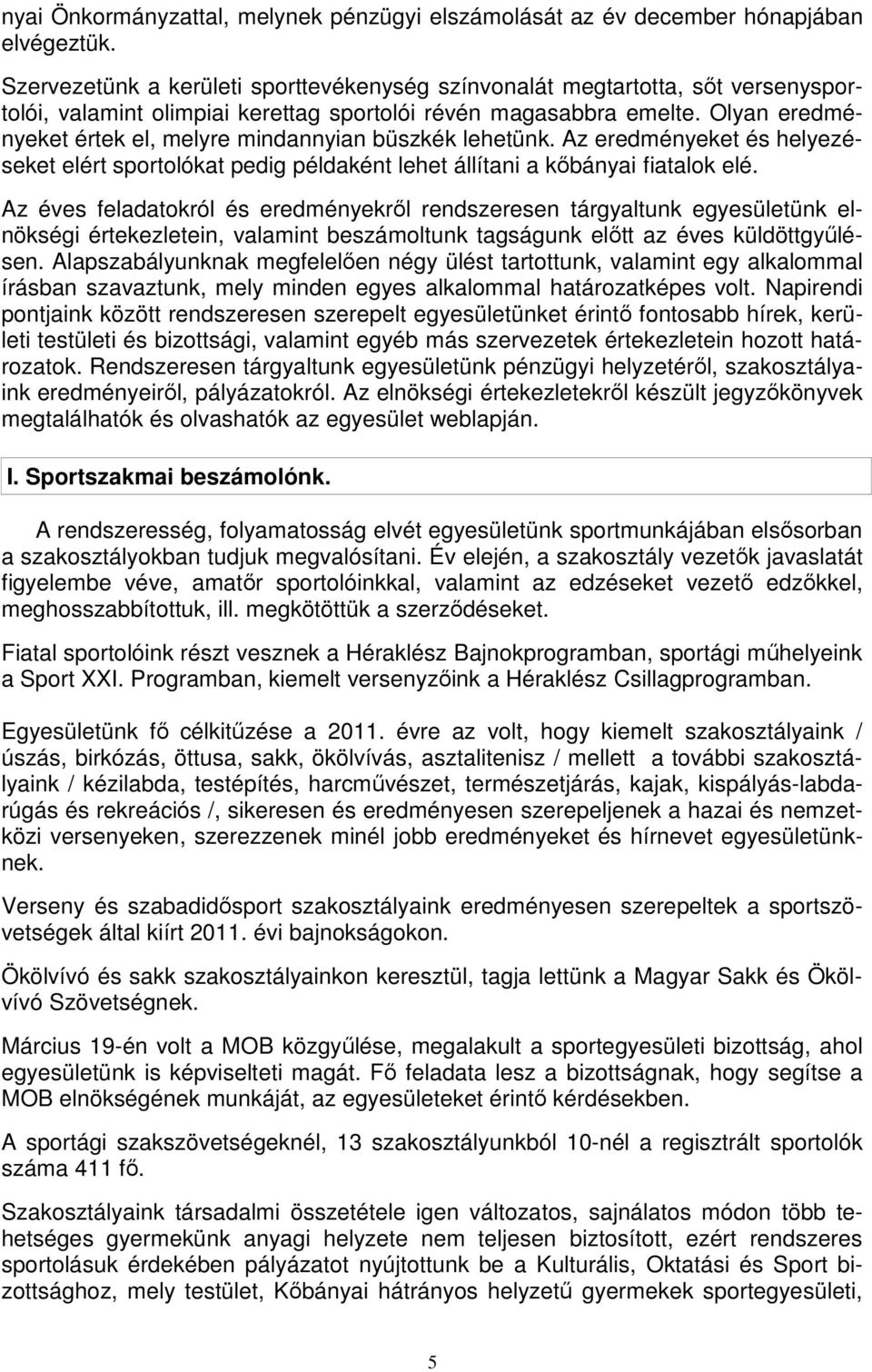 Olyan eredményeket értek el, melyre mindannyian büszkék lehetünk. Az eredményeket és helyezéseket elért sportolókat pedig példaként lehet állítani a kőbányai fiatalok elé.