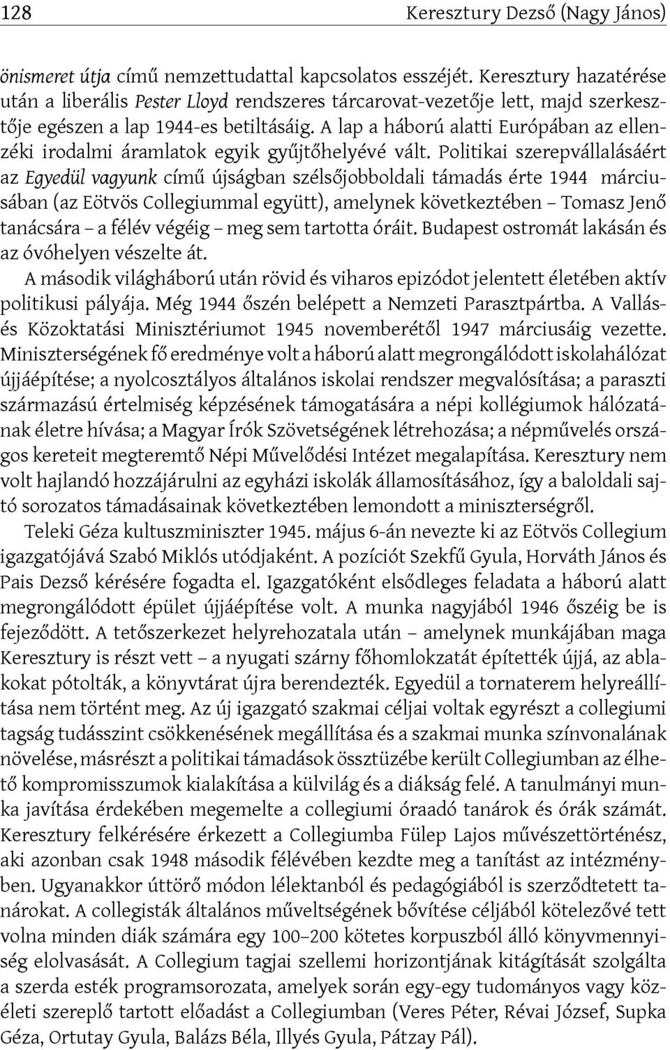 A lap a háború alatti Európában az ellenzéki irodalmi áramlatok egyik gyűjtőhelyévé vált.