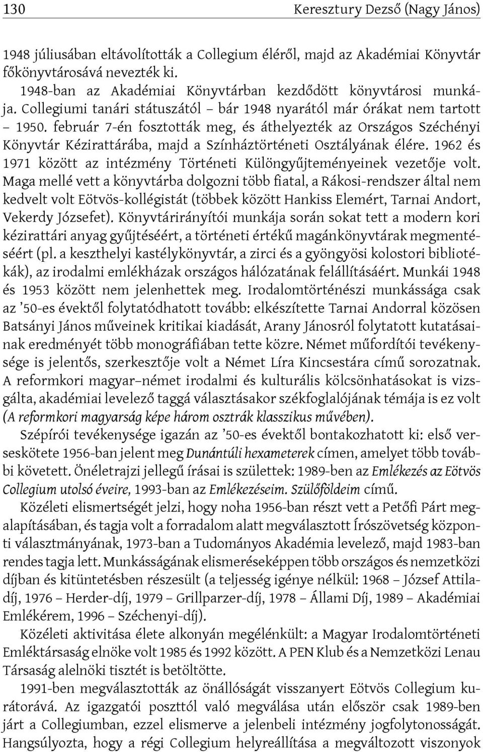 február 7-én fosztották meg, és áthelyezték az Országos Széchényi Könyvtár Kézirattárába, majd a Színháztörténeti Osztályának élére.