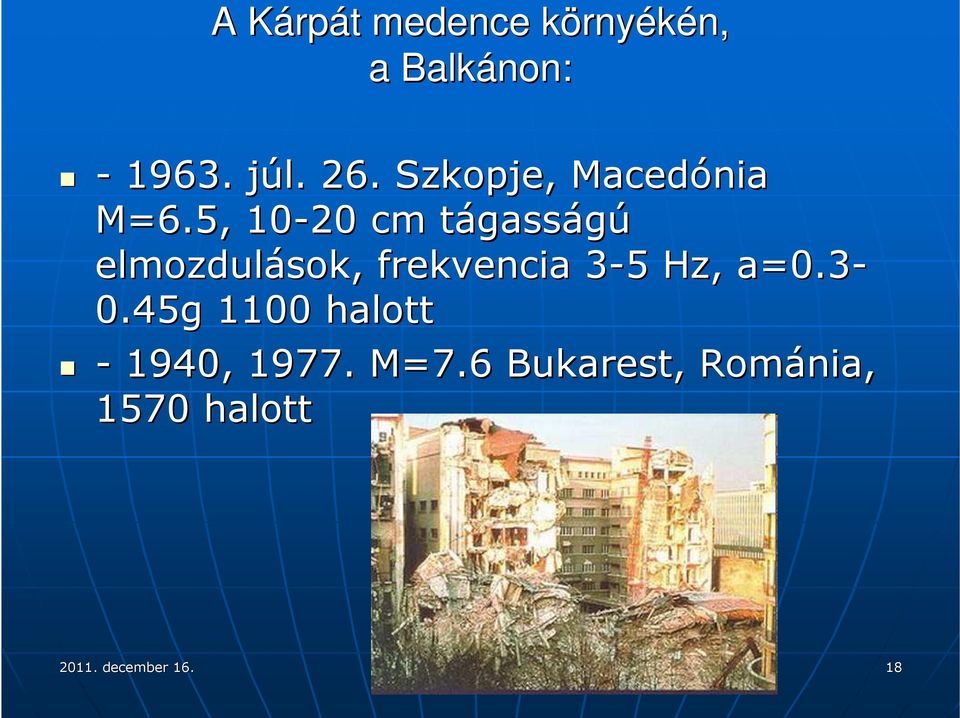 5, 10-20 cm tágasságú elmozdulások, frekvencia 3-53 5 Hz, a=0.