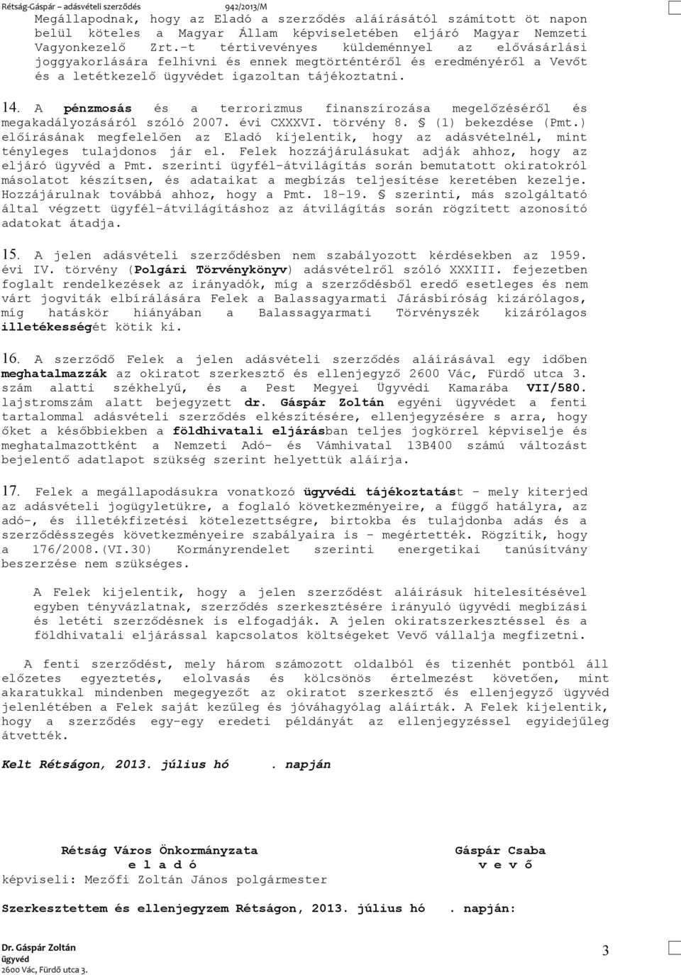 A pénzmosás és a terrorizmus finanszírozása megelőzéséről és megakadályozásáról szóló 2007. évi CXXXVI. törvény 8. (1) bekezdése (Pmt.